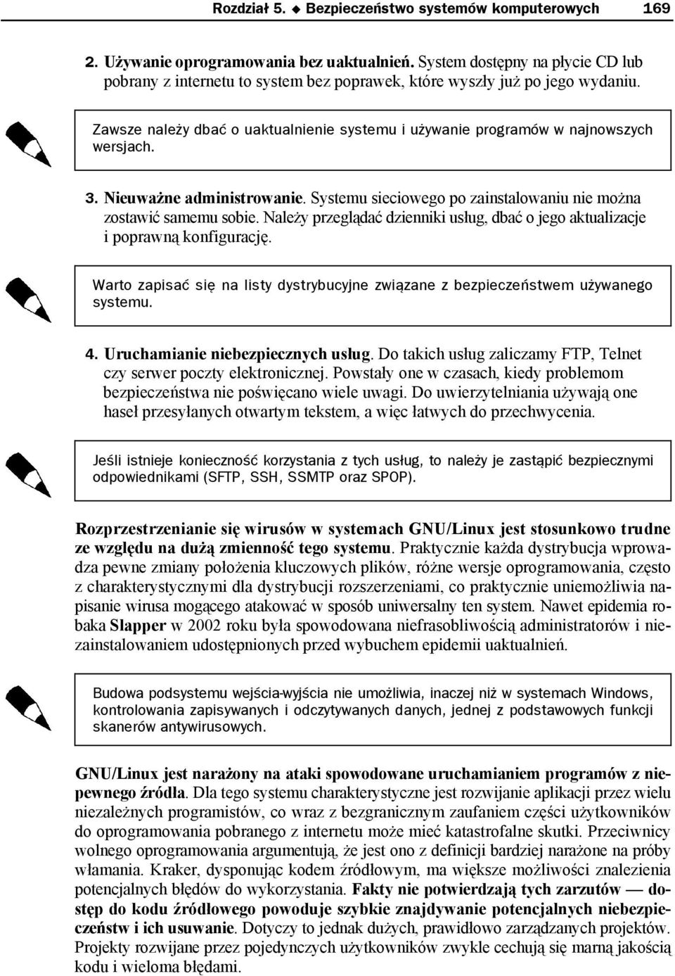 3. Nieuważne administrowanie. Systemu sieciowego po zainstalowaniu nie można zostawić samemu sobie. Należy przeglądać dzienniki usług, dbać o jego aktualizacje i poprawną konfigurację.