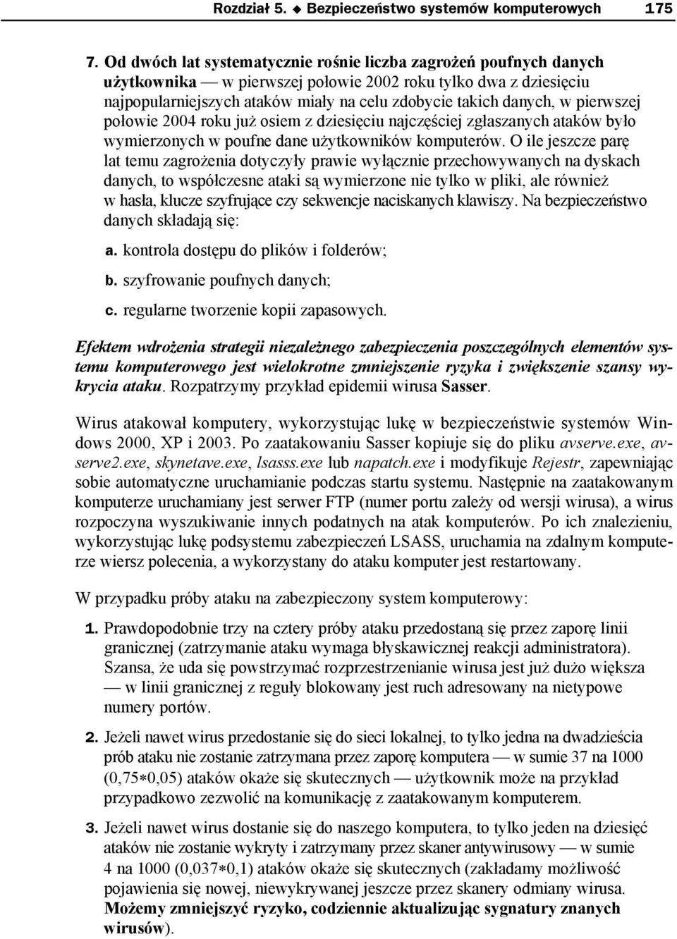 pierwszej połowie 2004 roku już osiem z dziesięciu najczęściej zgłaszanych ataków było wymierzonych w poufne dane użytkowników komputerów.