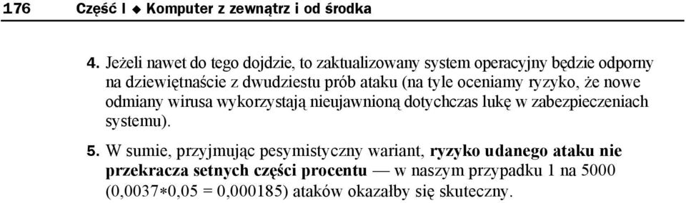 ataku (na tyle oceniamy ryzyko, że nowe odmiany wirusa wykorzystają nieujawnioną dotychczas lukę w zabezpieczeniach