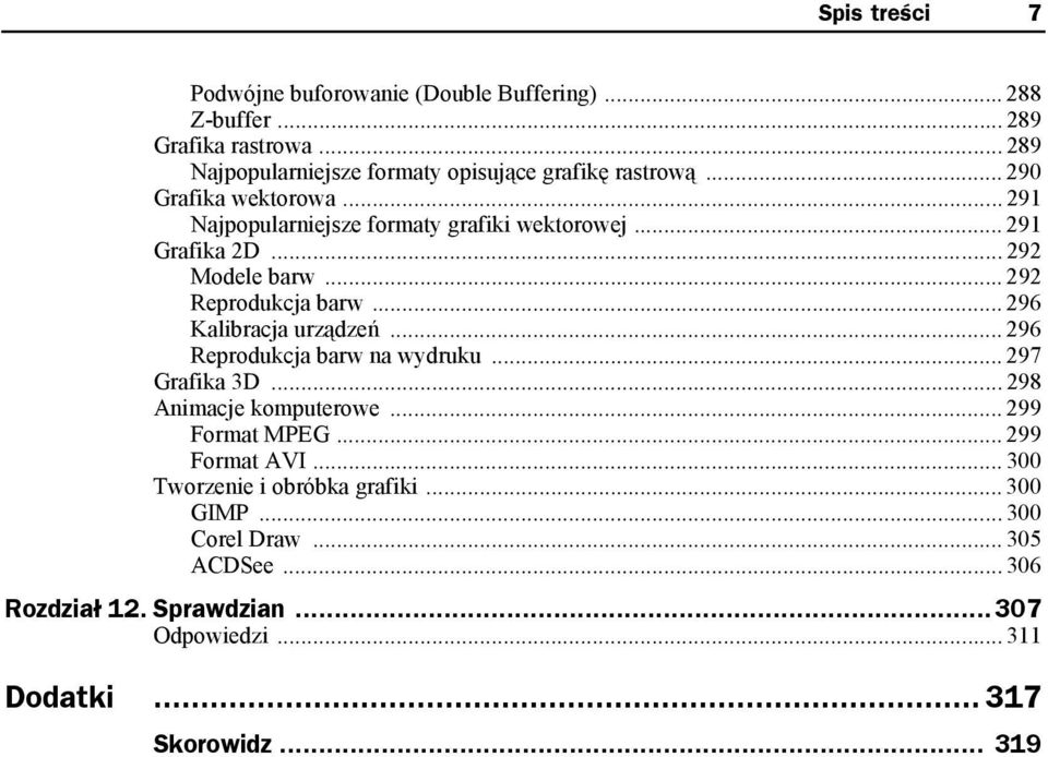 .. 291 Grafika 2D... 292 Modele barw... 292 Reprodukcja barw... 296 Kalibracja urządzeń... 296 Reprodukcja barw na wydruku... 297 Grafika 3D.