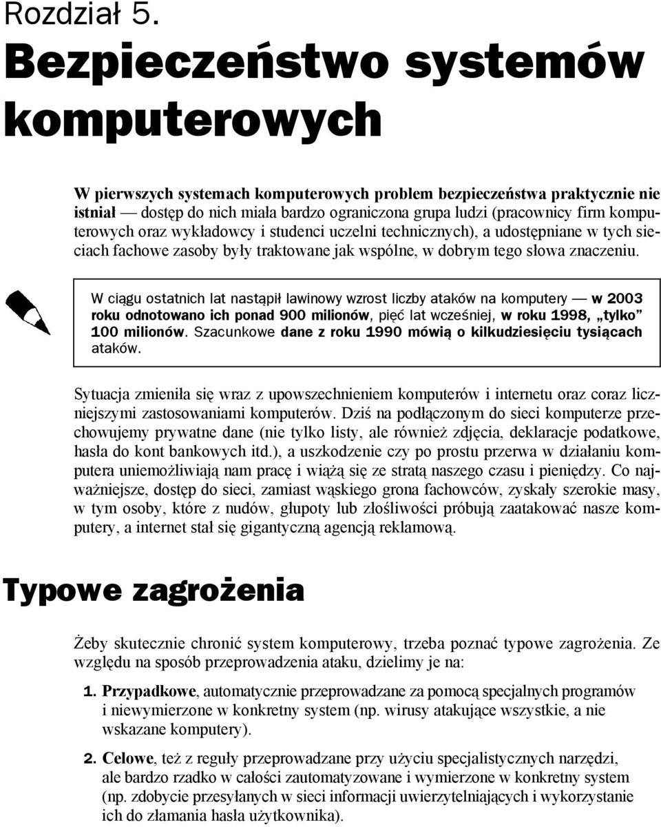 komputerowych oraz wykładowcy i studenci uczelni technicznych), a udostępniane w tych sieciach fachowe zasoby były traktowane jak wspólne, w dobrym tego słowa znaczeniu.