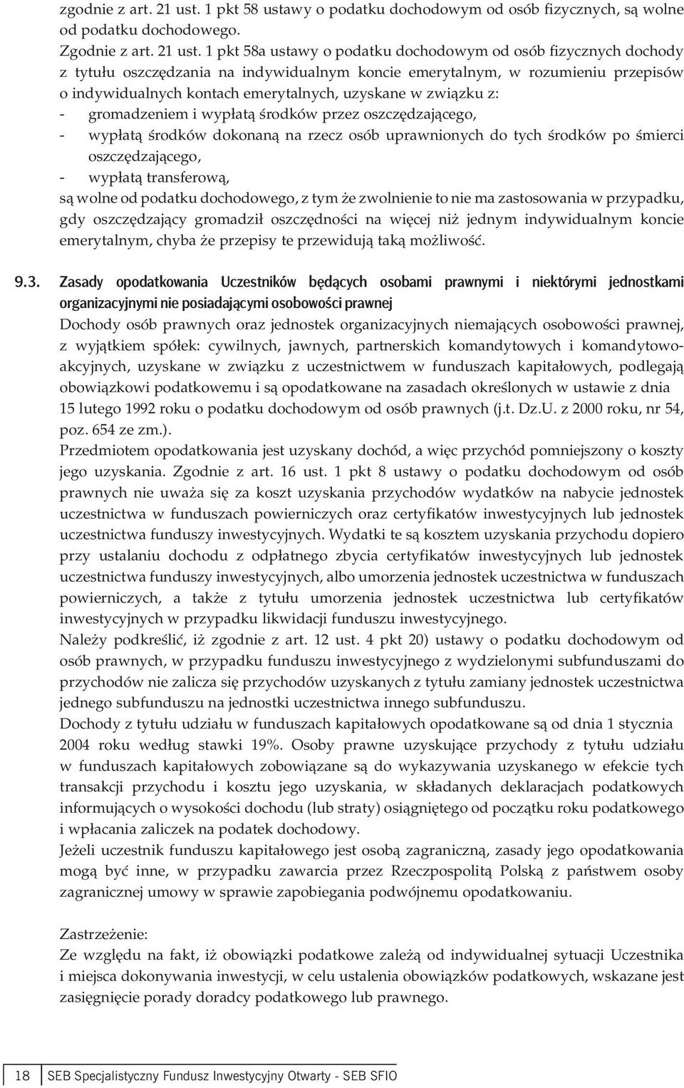 1 pkt 58a ustawy o podatku dochodowym od osób fizycznych dochody z tytułu oszczędzania na indywidualnym koncie emerytalnym, w rozumieniu przepisów o indywidualnych kontach emerytalnych, uzyskane w