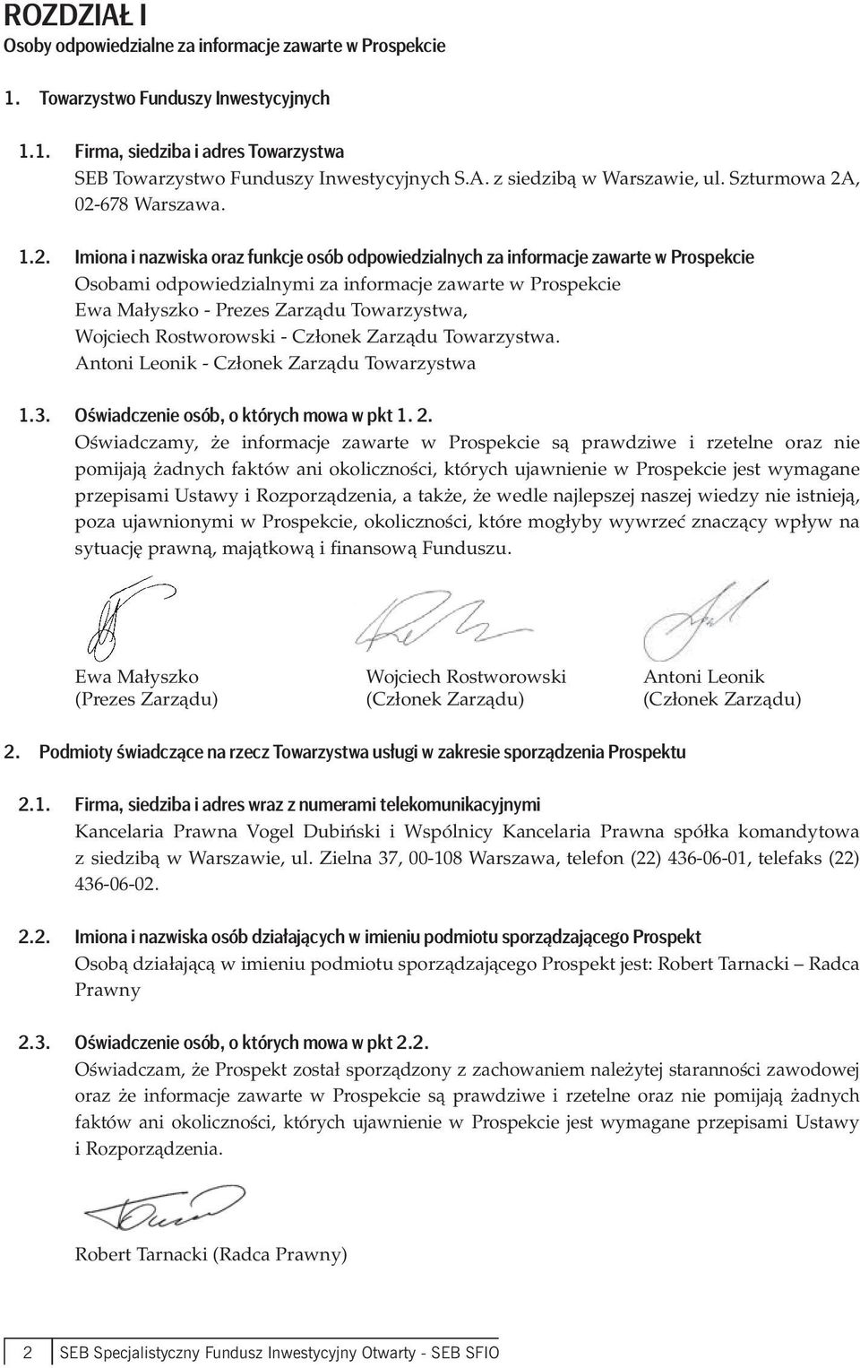 , 02-678 Warszawa. 1.2. Imiona i nazwiska oraz funkcje osób odpowiedzialnych za informacje zawarte w Prospekcie Osobami odpowiedzialnymi za informacje zawarte w Prospekcie Ewa Małyszko - Prezes