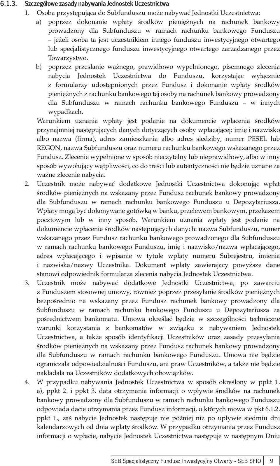 Funduszu jeżeli osoba ta jest uczestnikiem innego funduszu inwestycyjnego otwartego lub specjalistycznego funduszu inwestycyjnego otwartego zarządzanego przez Towarzystwo, b) poprzez przesłanie