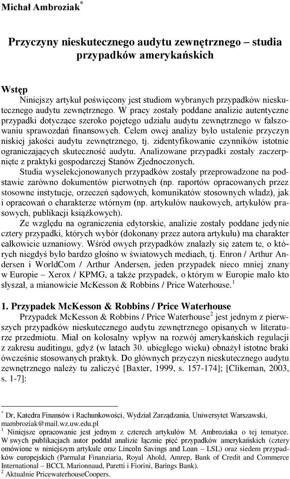 Celem owej analizy było ustalenie przyczyn niskiej jakości audytu zewnętrznego, tj. zidentyfikowanie czynników istotnie ograniczających skuteczność audytu.