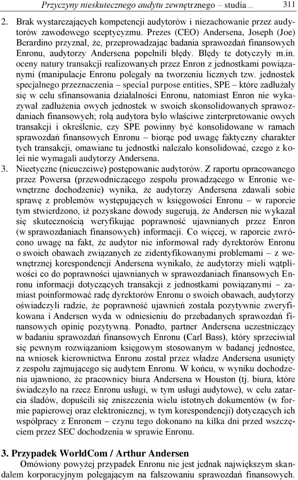 jednostek specjalnego przeznaczenia special purpose entities, SPE które zadłużały się w celu sfinansowania działalności Enronu, natomiast Enron nie wykazywał zadłużenia owych jednostek w swoich