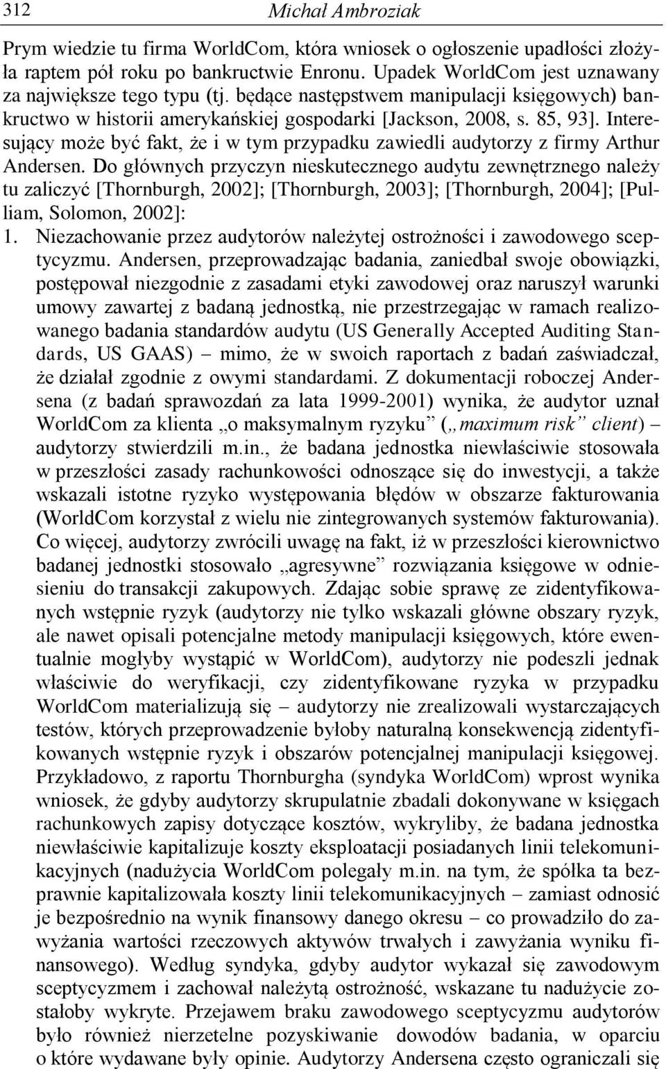 Interesujący może być fakt, że i w tym przypadku zawiedli audytorzy z firmy Arthur Andersen.