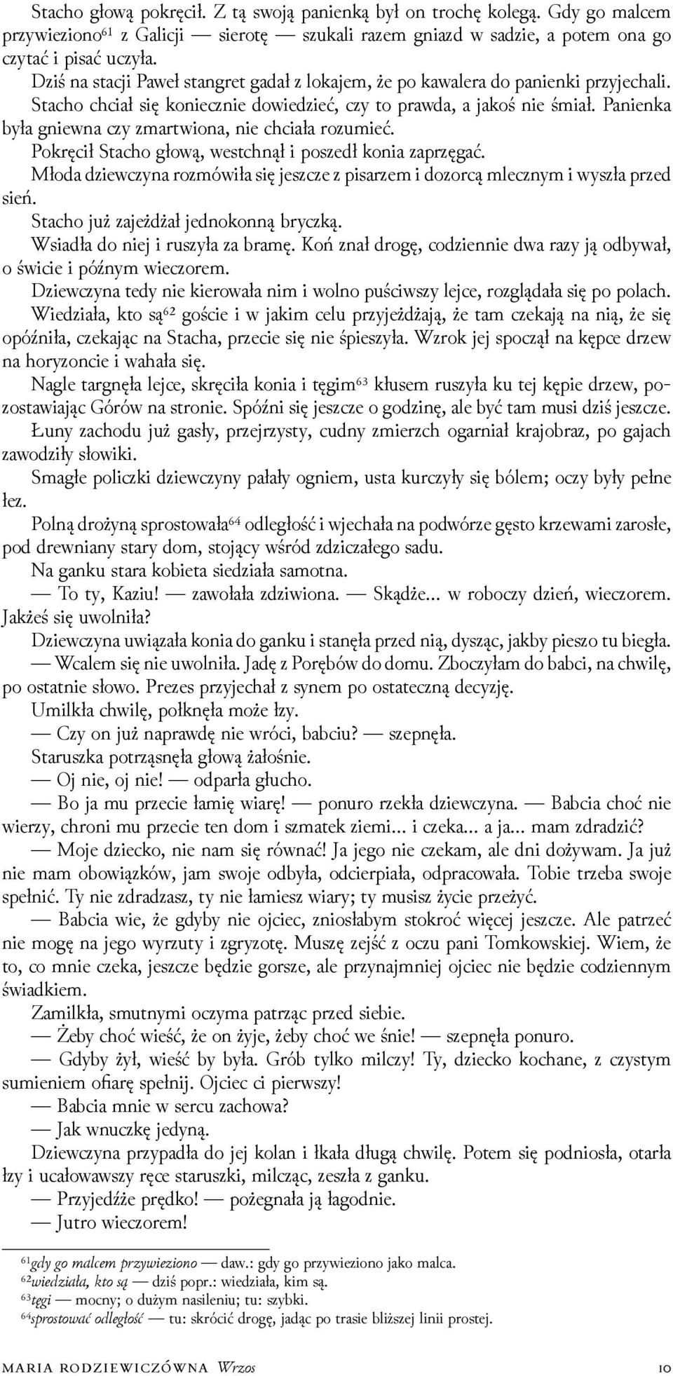 Panienka była gniewna czy zmartwiona, nie chciała rozumieć. Pokręcił Stacho głową, westchnął i poszedł konia zaprzęgać.