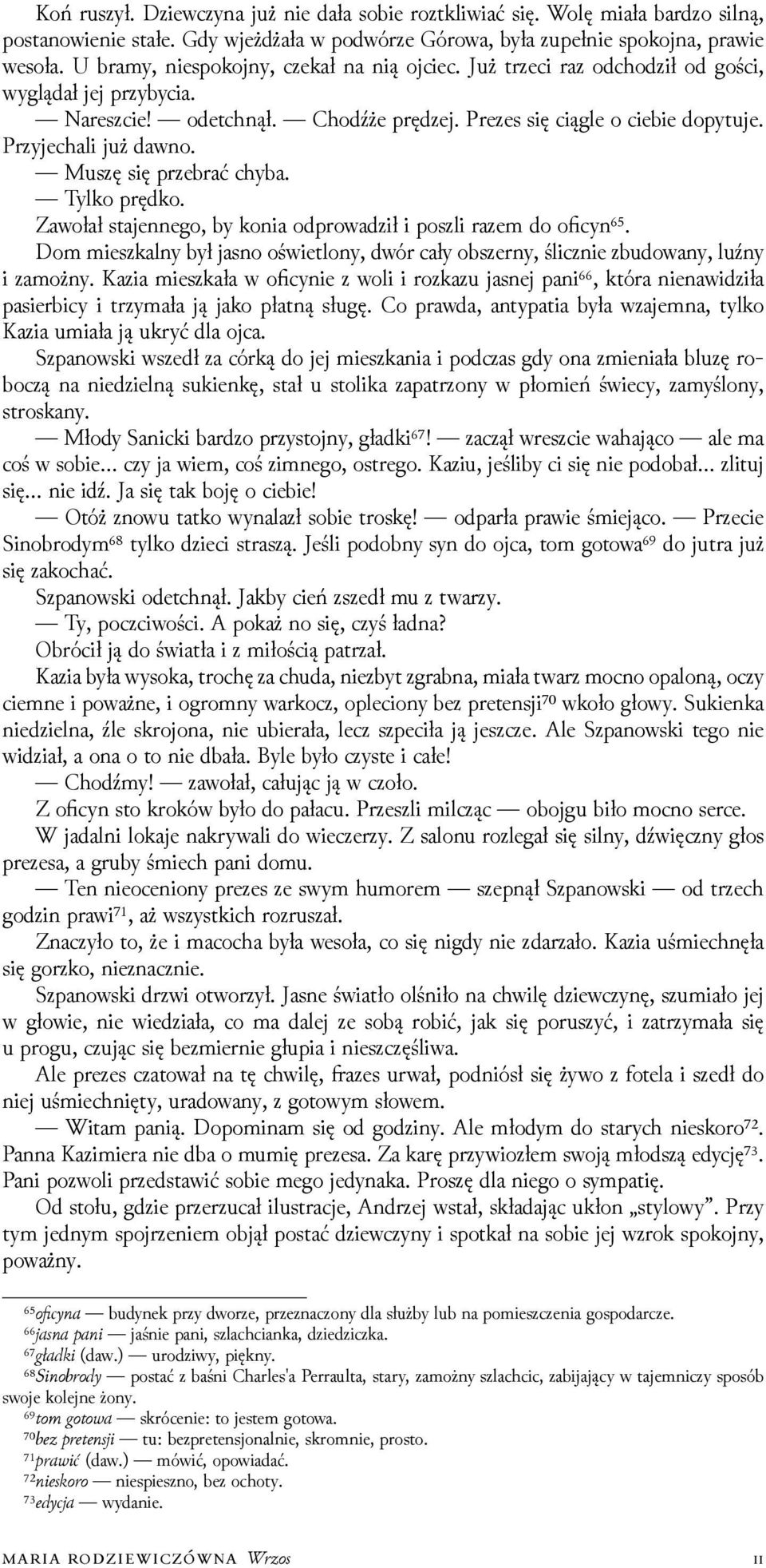 Muszę się przebrać chyba. Tylko prędko. Zawołał stajennego, by konia odprowaǳił i poszli razem do oficyn⁶⁵.