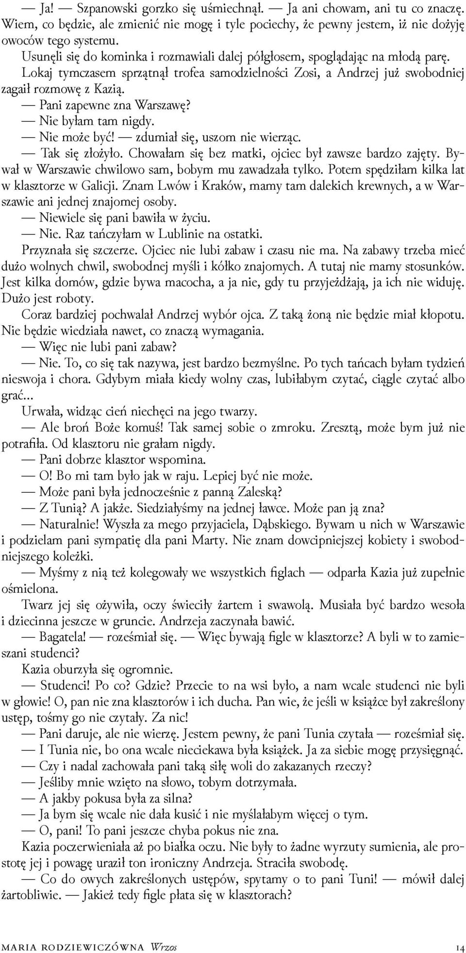 Pani zapewne zna Warszawę? Nie byłam tam nigdy. Nie może być! zdumiał się, uszom nie wierząc. Tak się złożyło. Chowałam się bez matki, ojciec był zawsze barǳo zajęty.