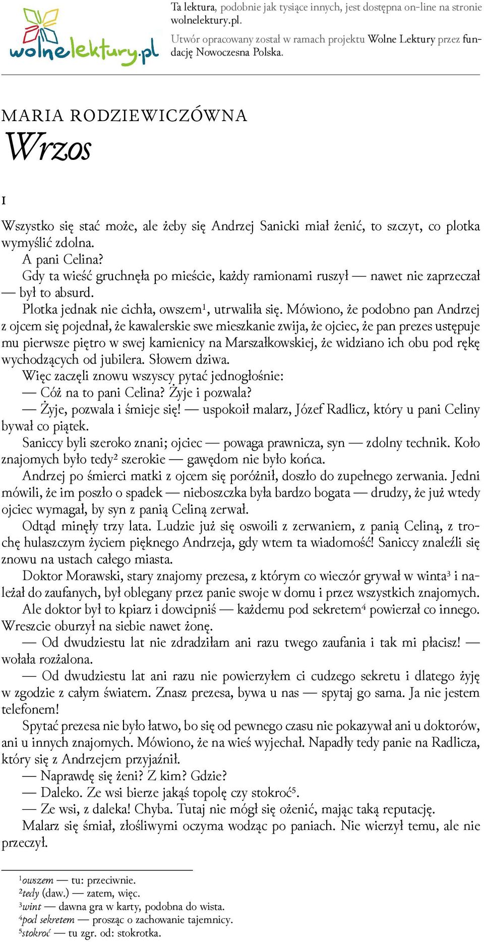 Gdy ta wieść gruchnęła po mieście, każdy ramionami ruszył nawet nie zaprzeczał był to absurd. Plotka jednak nie cichła, owszem¹, utrwaliła się.