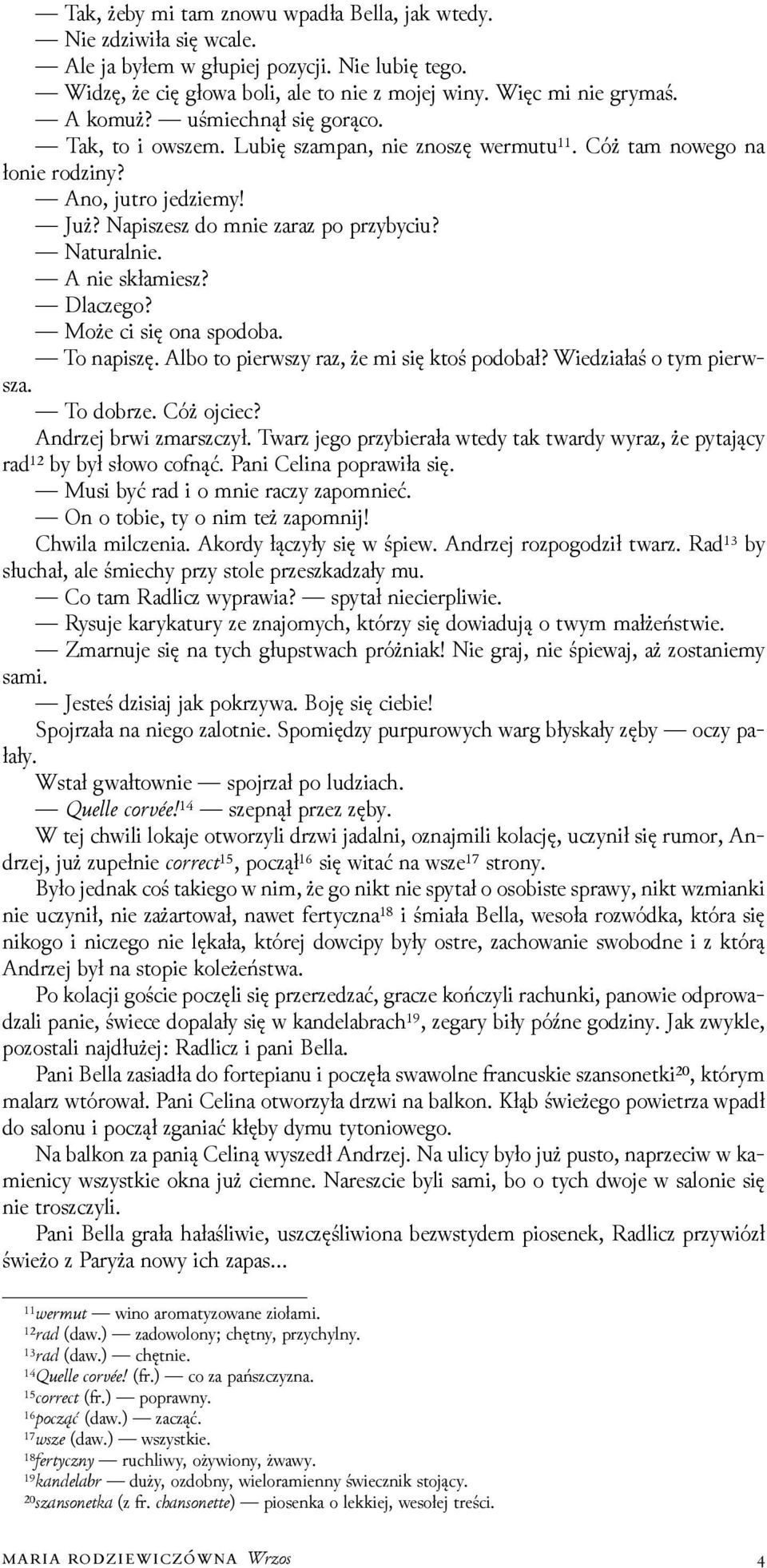 A nie skłamiesz? Dlaczego? Może ci się ona spodoba. To napiszę. Albo to pierwszy raz, że mi się ktoś podobał? Wieǳiałaś o tym pierwsza. To dobrze. Cóż ojciec? Andrzej brwi zmarszczył.