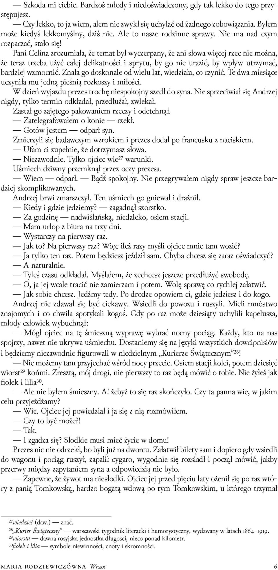 Pani Celina zrozumiała, że temat był wyczerpany, że ani słowa więcej rzec nie można, że teraz trzeba użyć całej delikatności i sprytu, by go nie urazić, by wpływ utrzymać, barǳiej wzmocnić.