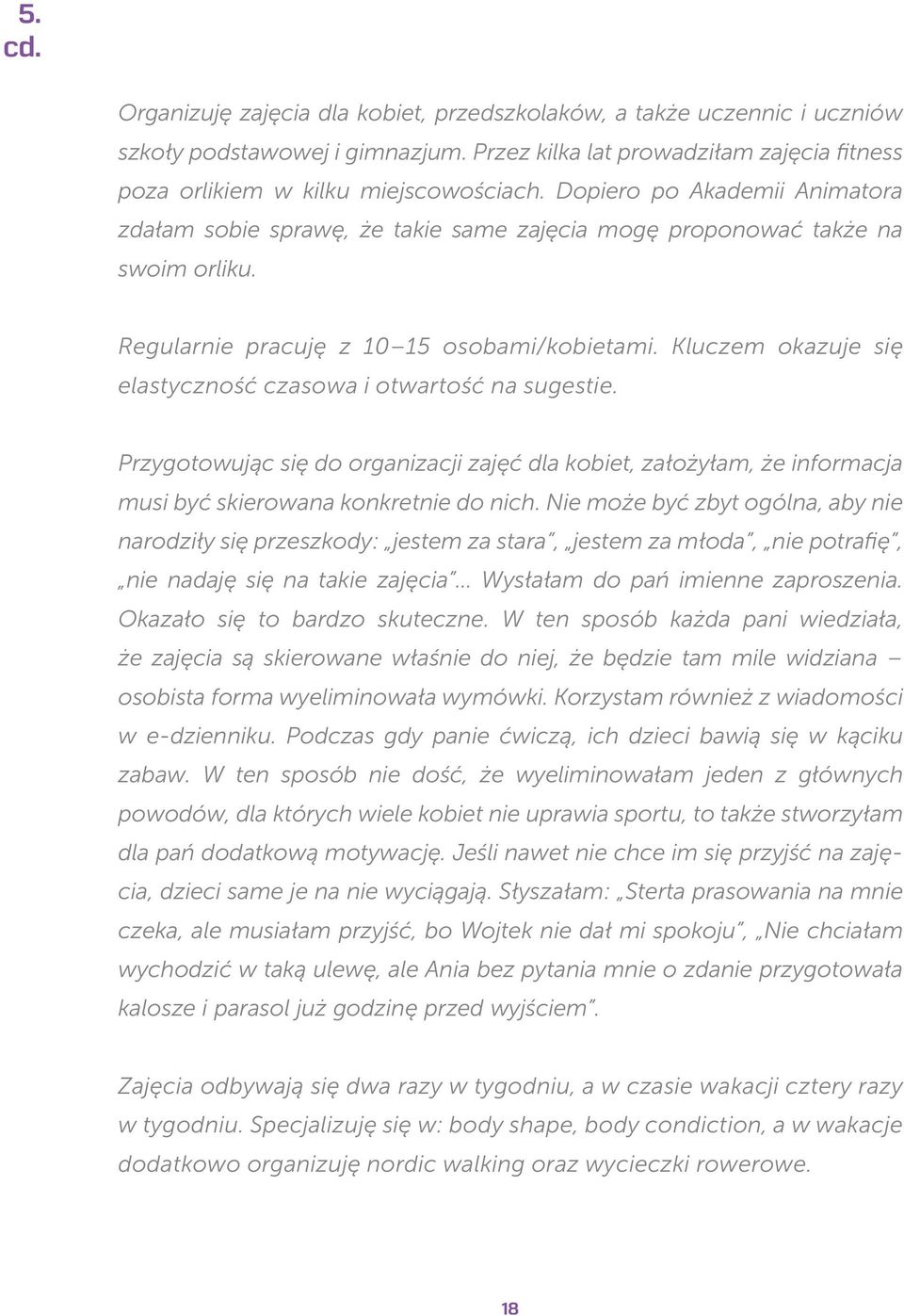 Kluczem okazuje się elastyczność czasowa i otwartość na sugestie. Przygotowując się do organizacji zajęć dla kobiet, założyłam, że informacja musi być skierowana konkretnie do nich.