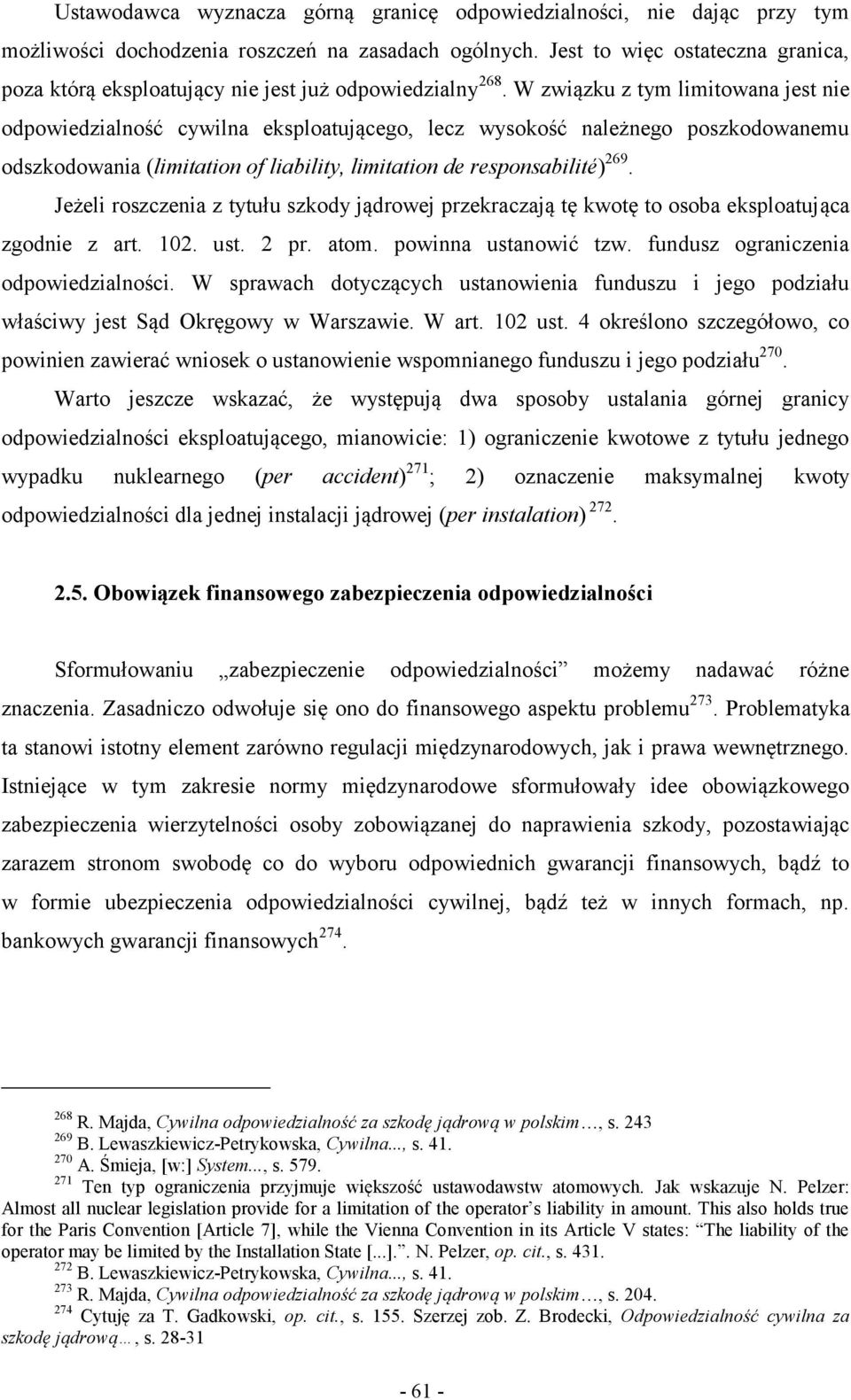 W związku z tym limitowana jest nie odpowiedzialność cywilna eksploatującego, lecz wysokość należnego poszkodowanemu odszkodowania (limitation of liability, limitation de responsabilité) 269.