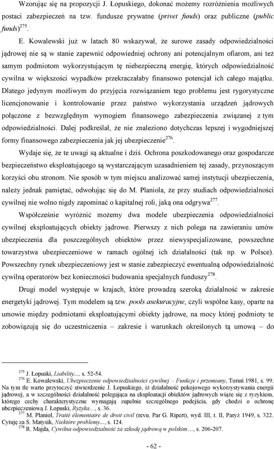 niebezpieczną energię, których odpowiedzialność cywilna w większości wypadków przekraczałaby finansowo potencjał ich całego majątku.