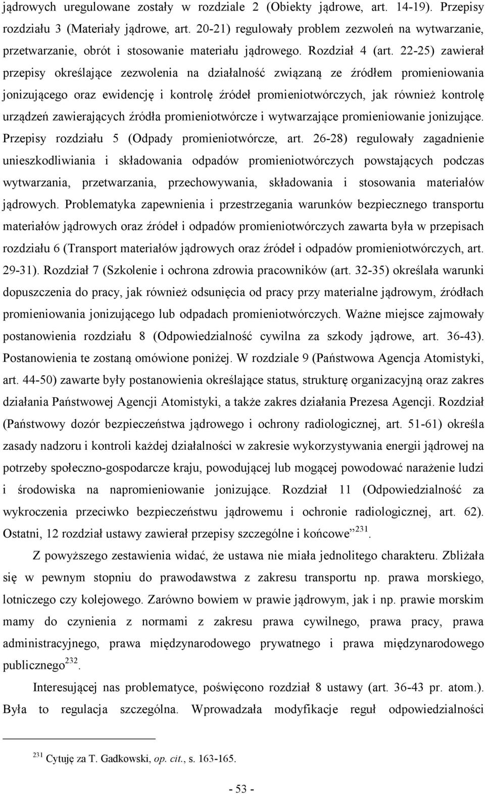 22-25) zawierał przepisy określające zezwolenia na działalność związaną ze źródłem promieniowania jonizującego oraz ewidencję i kontrolę źródeł promieniotwórczych, jak również kontrolę urządzeń