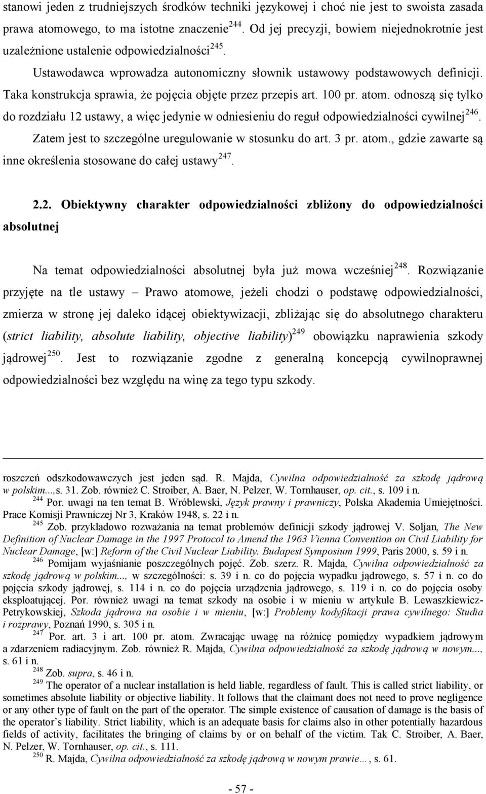 Taka konstrukcja sprawia, że pojęcia objęte przez przepis art. 100 pr. atom. odnoszą się tylko do rozdziału 12 ustawy, a więc jedynie w odniesieniu do reguł odpowiedzialności cywilnej 246.