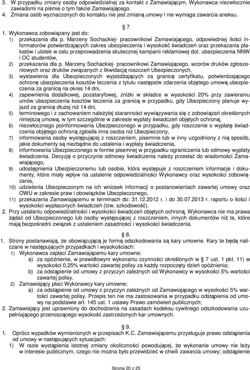 Marzeny Sochackiej- pracownikowi Zamawiającego, odpowiedniej ilości informatorów potwierdzających zakres ubezpieczenia i wysokość świadczeń oraz przekazania plakatów i ulotek w celu przeprowadzenia