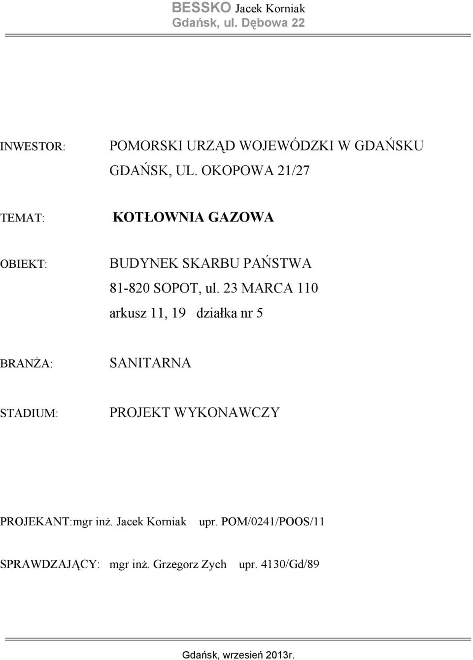 23 MARCA 110 arkusz 11, 19 działka nr 5 BRANśA: SANITARNA STADIUM: PROJEKT WYKONAWCZY PROJEKANT: mgr