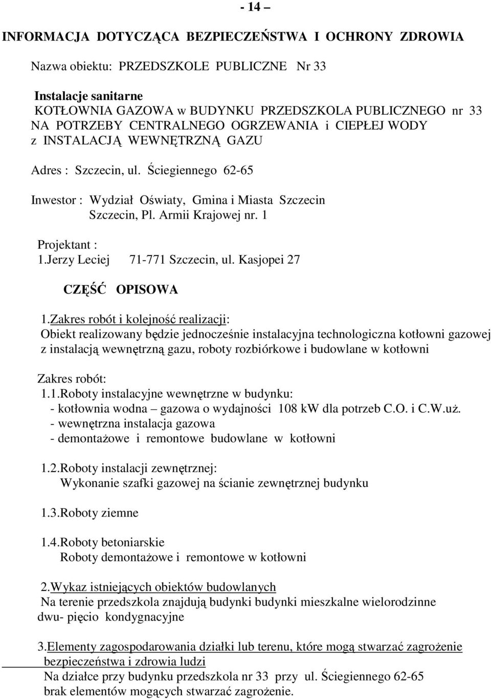 1 Projektant : 1.Jerzy Leciej 71-771 Szczecin, ul. Kasjopei 27 CZĘŚĆ OPISOWA 1.