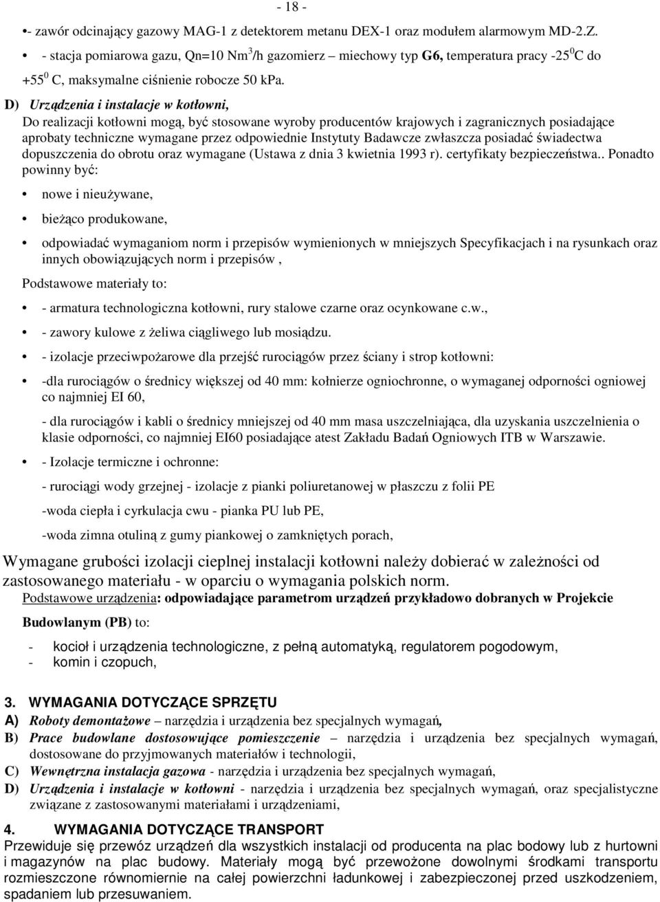 D) Urządzenia i instalacje w kotłowni, Do realizacji kotłowni mogą, być stosowane wyroby producentów krajowych i zagranicznych posiadające aprobaty techniczne wymagane przez odpowiednie Instytuty