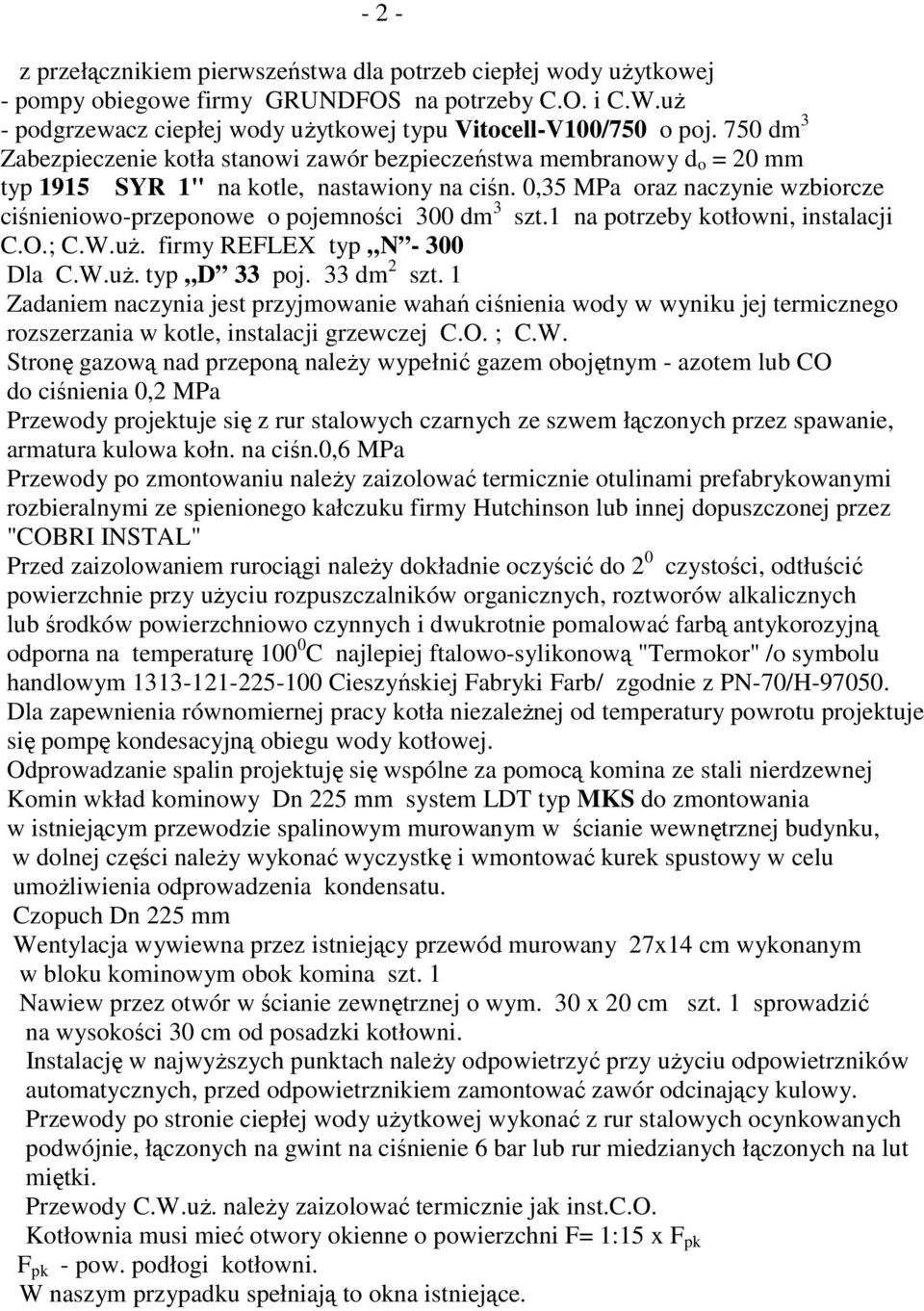 0,35 MPa oraz naczynie wzbiorcze ciśnieniowo-przeponowe o pojemności 300 dm 3 szt.1 na potrzeby kotłowni, instalacji C.O.; C.W.uŜ. firmy REFLEX typ N - 300 Dla C.W.uŜ. typ D 33 poj. 33 dm 2 szt.