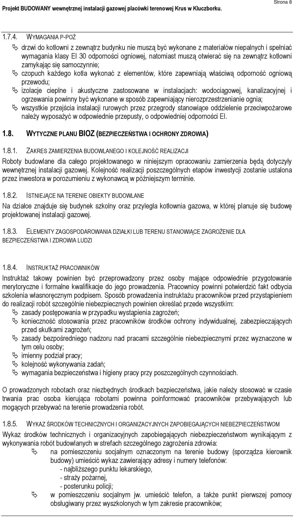 kotłowni zamykając się samoczynnie; czopuch kaŝdego kotła wykonać z elementów, które zapewniają właściwą odporność ogniową przewodu; izolacje cieplne i akustyczne zastosowane w instalacjach: