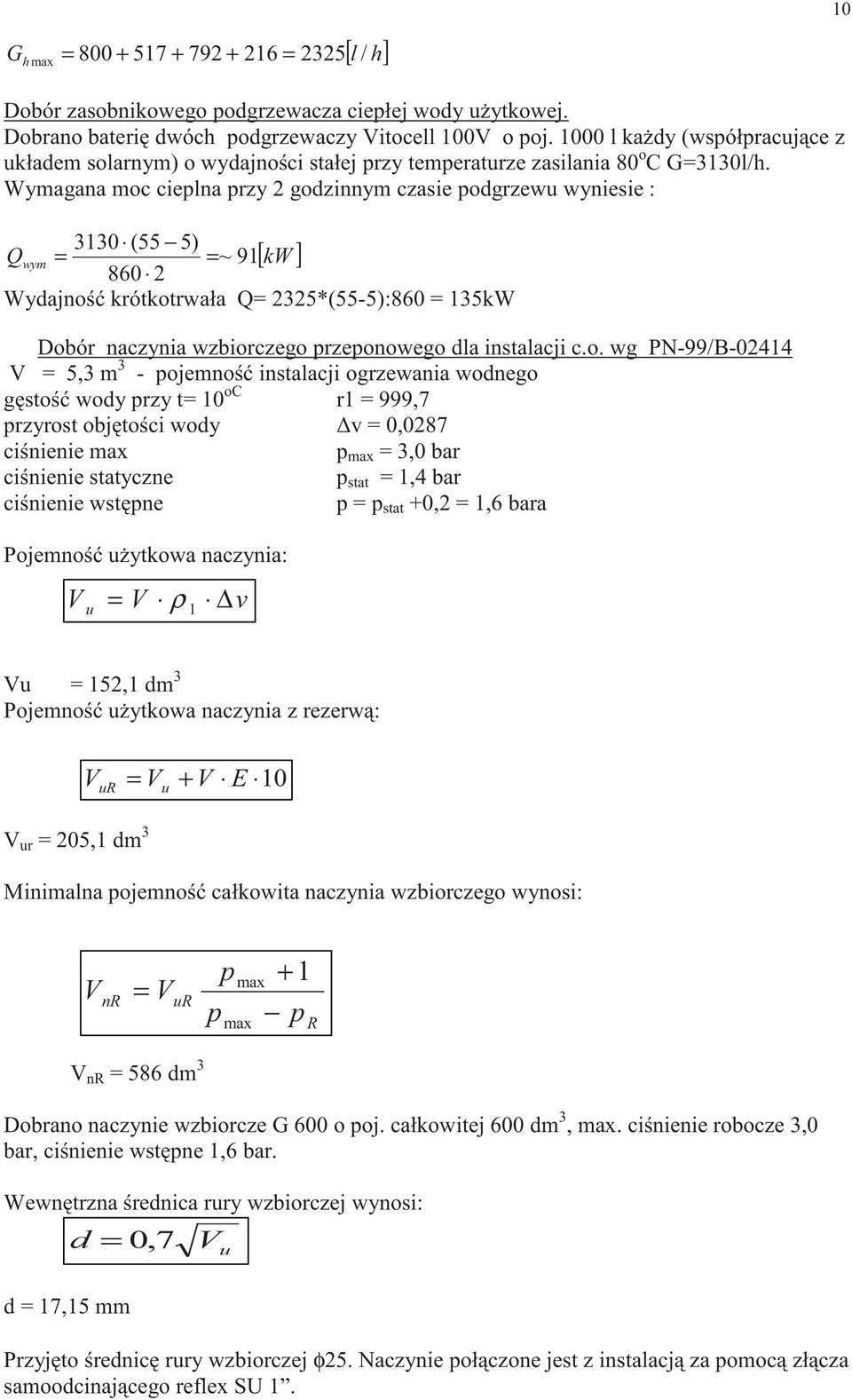 Wymagana moc cieplna przy 2 godzinnym czasie podgrzewu wyniesie : 330 (55 5) Q wym = = ~ 9[ kw ] 860 2 Wydajno krótkotrwała Q= 2325*(55-5):860 = 35kW Dobór naczynia wzbiorczego przeponowego dla