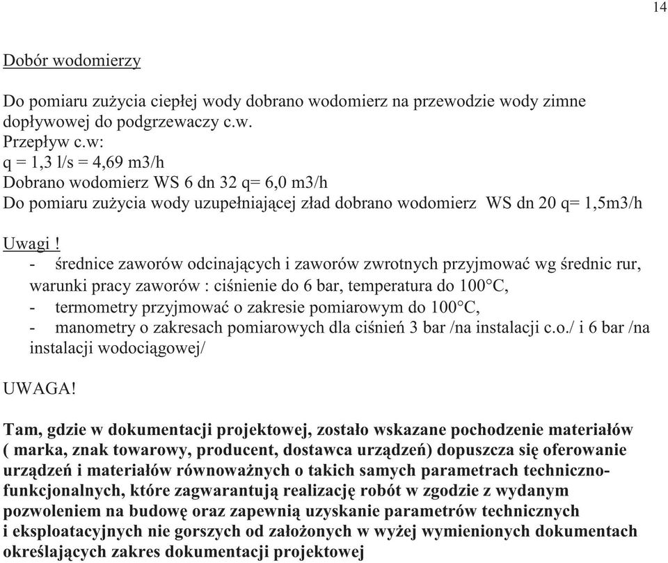 - rednice zaworów odcinaj cych i zaworów zwrotnych przyjmowa wg rednic rur, warunki pracy zaworów : ci nienie do 6 bar, temperatura do 00 C, - termometry przyjmowa o zakresie pomiarowym do 00 C, -