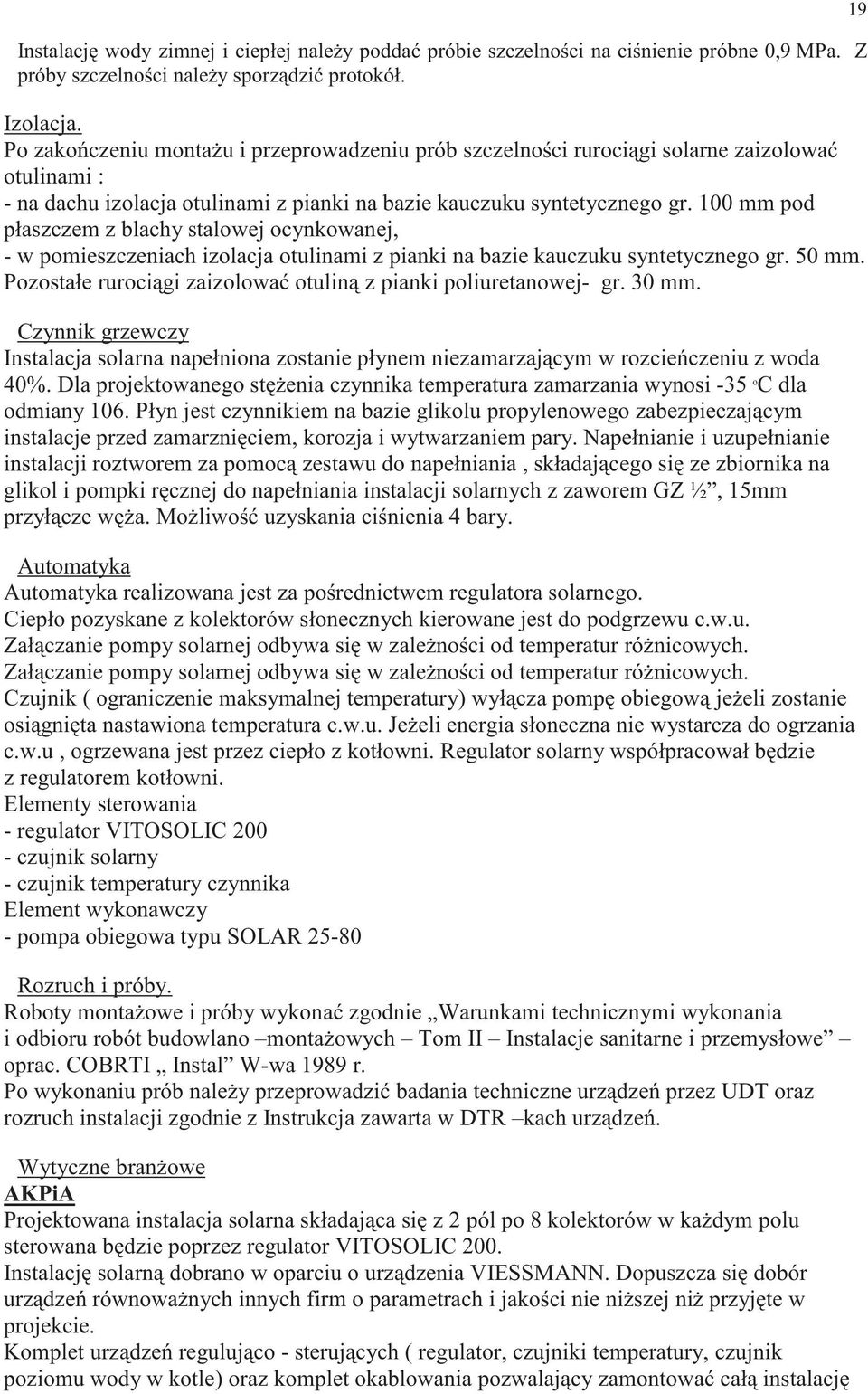 00 mm pod płaszczem z blachy stalowej ocynkowanej, - w pomieszczeniach izolacja otulinami z pianki na bazie kauczuku syntetycznego gr. 50 mm.