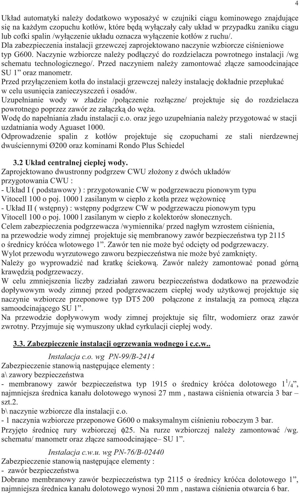 Naczynie wzbiorcze nale y podł czy do rozdzielacza powrotnego instalacji /wg schematu technologicznego/. Przed naczyniem nale y zamontowa zł cze samoodcinaj ce SU oraz manometr.