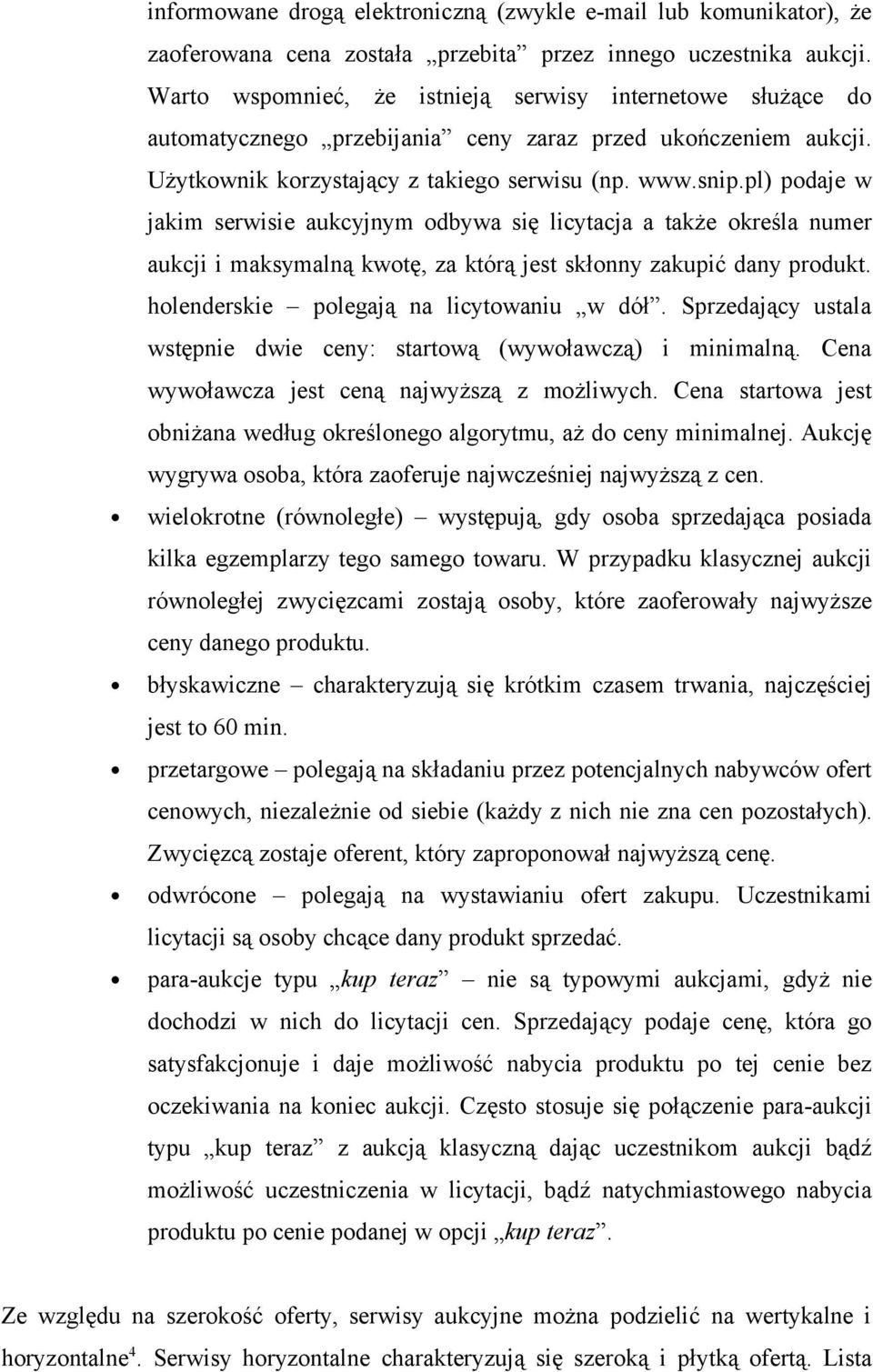 pl) podaje w jakim serwisie aukcyjnym odbywa się licytacja a także określa numer aukcji i maksymalną kwotę, za którą jest skłonny zakupić dany produkt. holenderskie polegają na licytowaniu w dół.