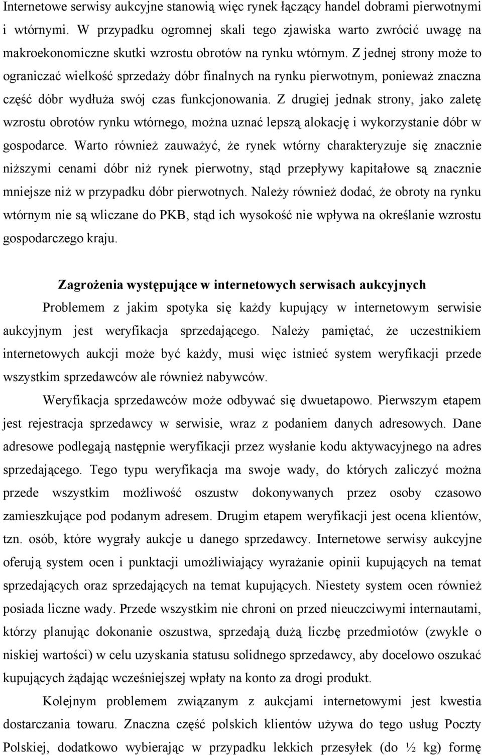 Z jednej strony może to ograniczać wielkość sprzedaży dóbr finalnych na rynku pierwotnym, ponieważ znaczna część dóbr wydłuża swój czas funkcjonowania.