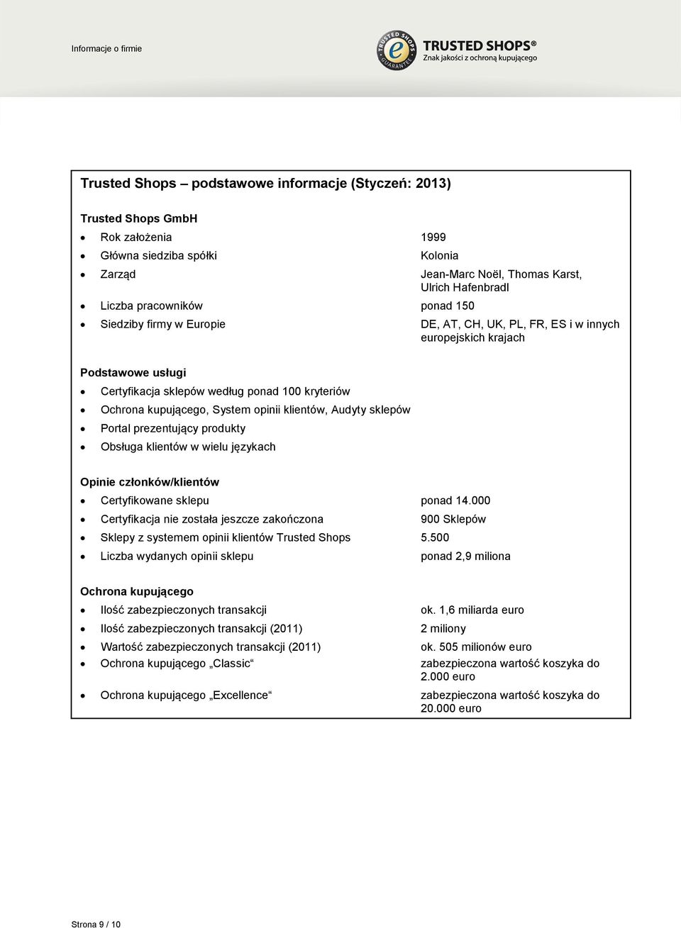 klientów, Audyty sklepów Portal prezentujący produkty Obsługa klientów w wielu językach Opinie członków/klientów Certyfikowane sklepu ponad 14.