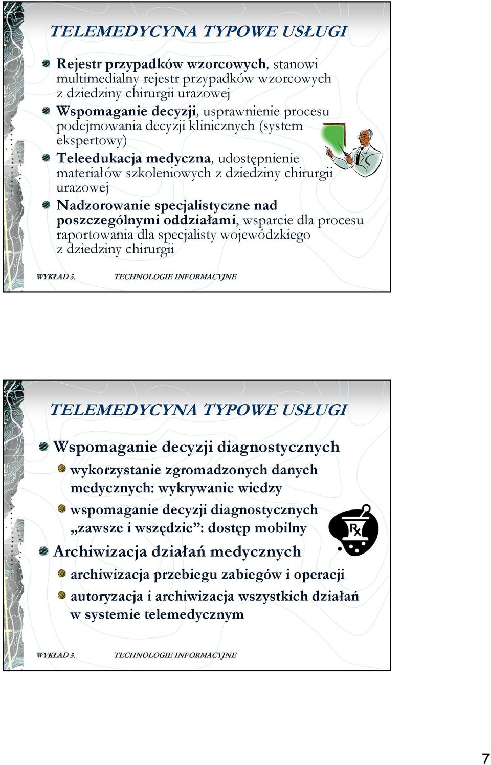 wsparcie dla procesu raportowania dla specjalisty wojewódzkiego z dziedziny chirurgii TELEMEDYCYNA TYPOWE USŁUGI Wspomaganie decyzji diagnostycznych wykorzystanie zgromadzonych danych medycznych: