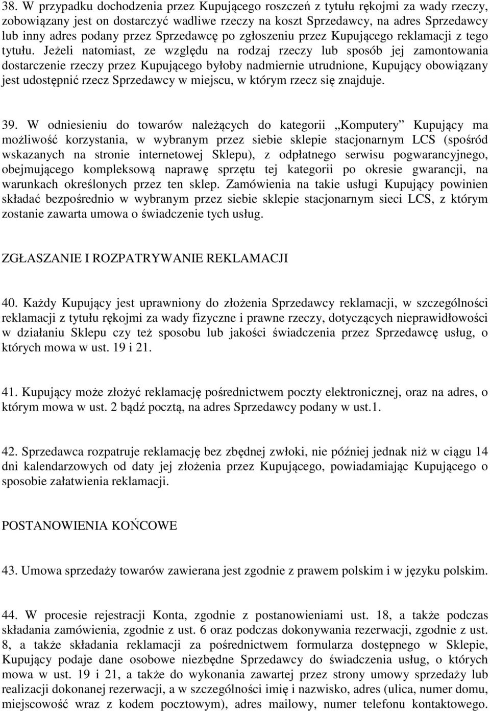 Jeżeli natomiast, ze względu na rodzaj rzeczy lub sposób jej zamontowania dostarczenie rzeczy przez Kupującego byłoby nadmiernie utrudnione, Kupujący obowiązany jest udostępnić rzecz Sprzedawcy w