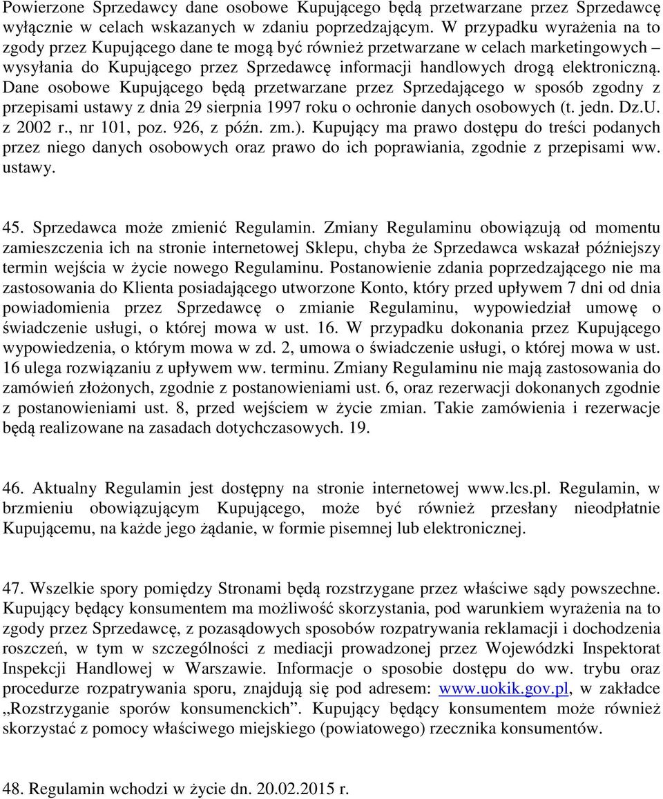 Dane osobowe Kupującego będą przetwarzane przez Sprzedającego w sposób zgodny z przepisami ustawy z dnia 29 sierpnia 1997 roku o ochronie danych osobowych (t. jedn. Dz.U. z 2002 r., nr 101, poz.