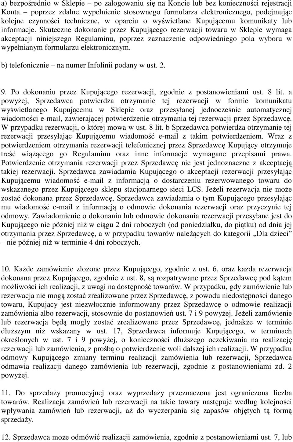 Skuteczne dokonanie przez Kupującego rezerwacji towaru w Sklepie wymaga akceptacji niniejszego Regulaminu, poprzez zaznaczenie odpowiedniego pola wyboru w wypełnianym formularzu elektronicznym.