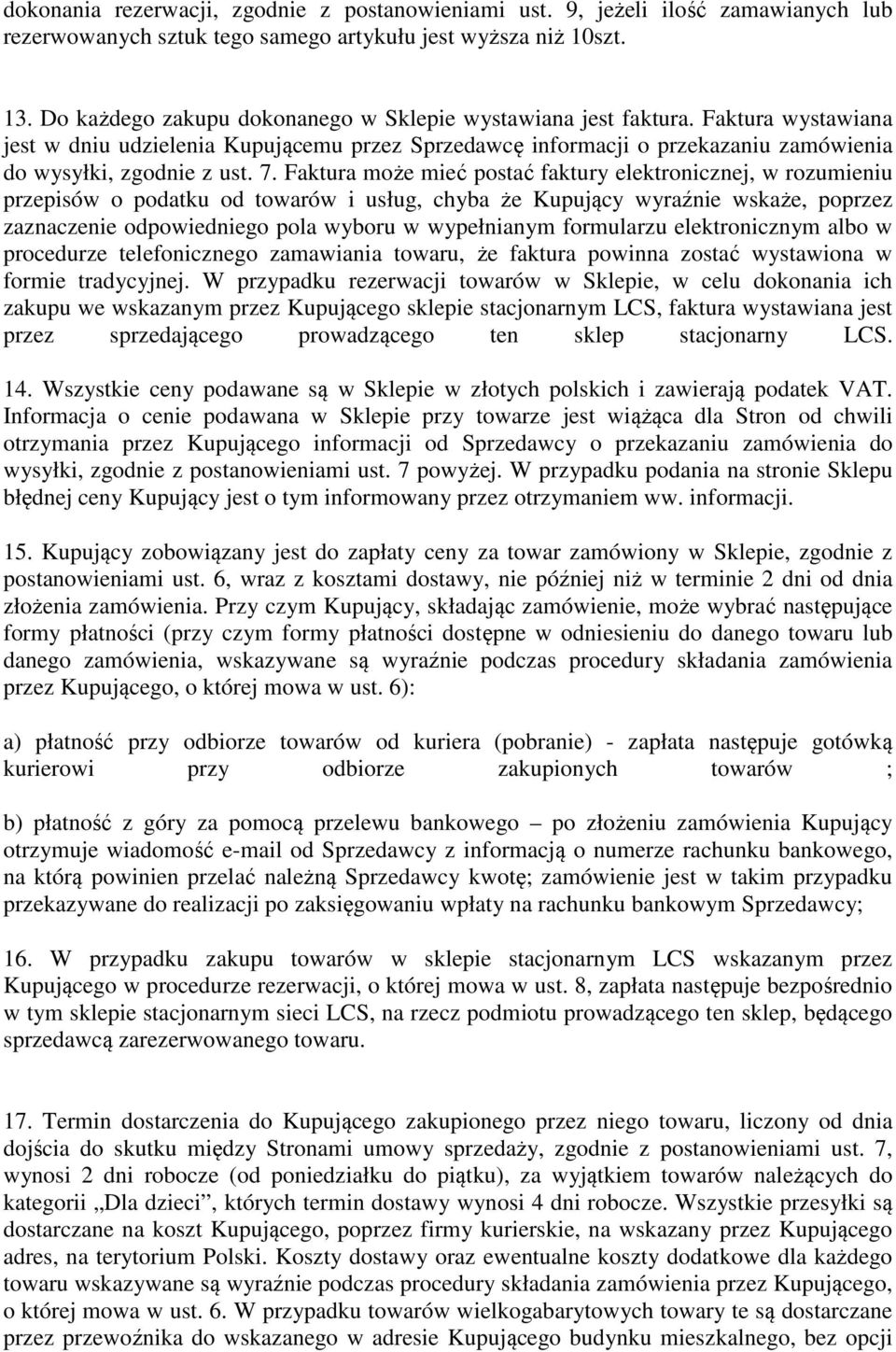 Faktura może mieć postać faktury elektronicznej, w rozumieniu przepisów o podatku od towarów i usług, chyba że Kupujący wyraźnie wskaże, poprzez zaznaczenie odpowiedniego pola wyboru w wypełnianym