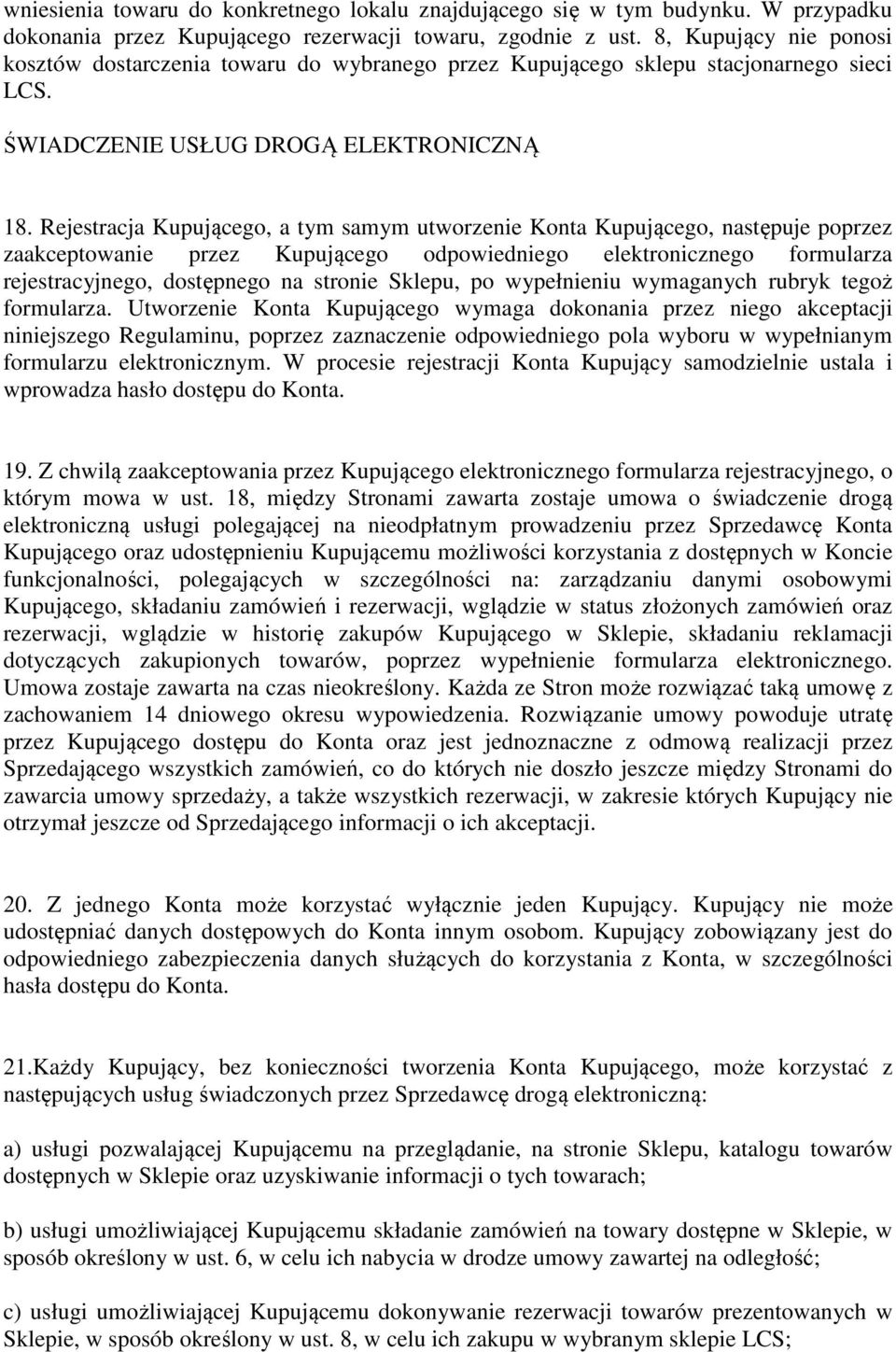 Rejestracja Kupującego, a tym samym utworzenie Konta Kupującego, następuje poprzez zaakceptowanie przez Kupującego odpowiedniego elektronicznego formularza rejestracyjnego, dostępnego na stronie