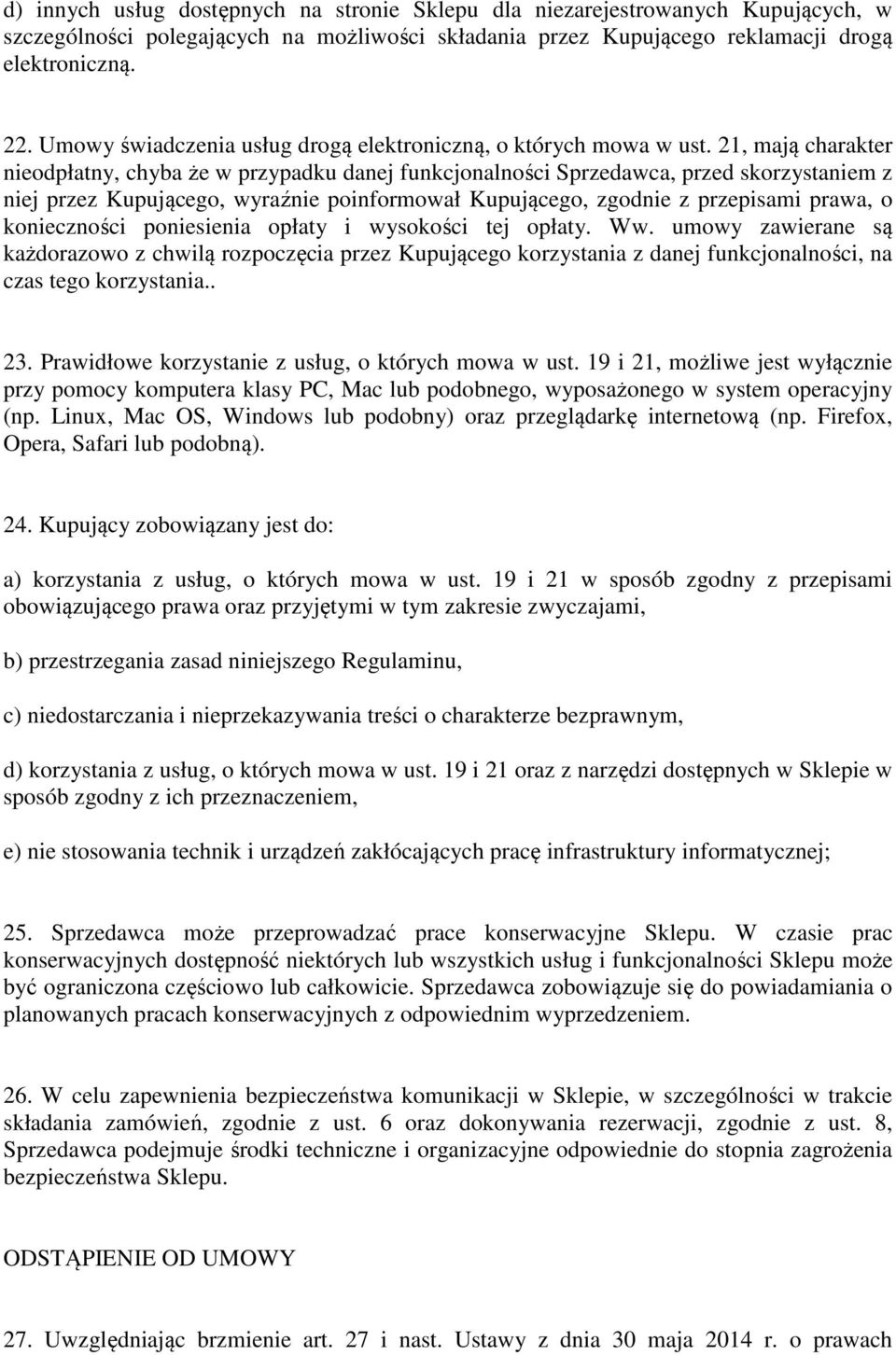 21, mają charakter nieodpłatny, chyba że w przypadku danej funkcjonalności Sprzedawca, przed skorzystaniem z niej przez Kupującego, wyraźnie poinformował Kupującego, zgodnie z przepisami prawa, o