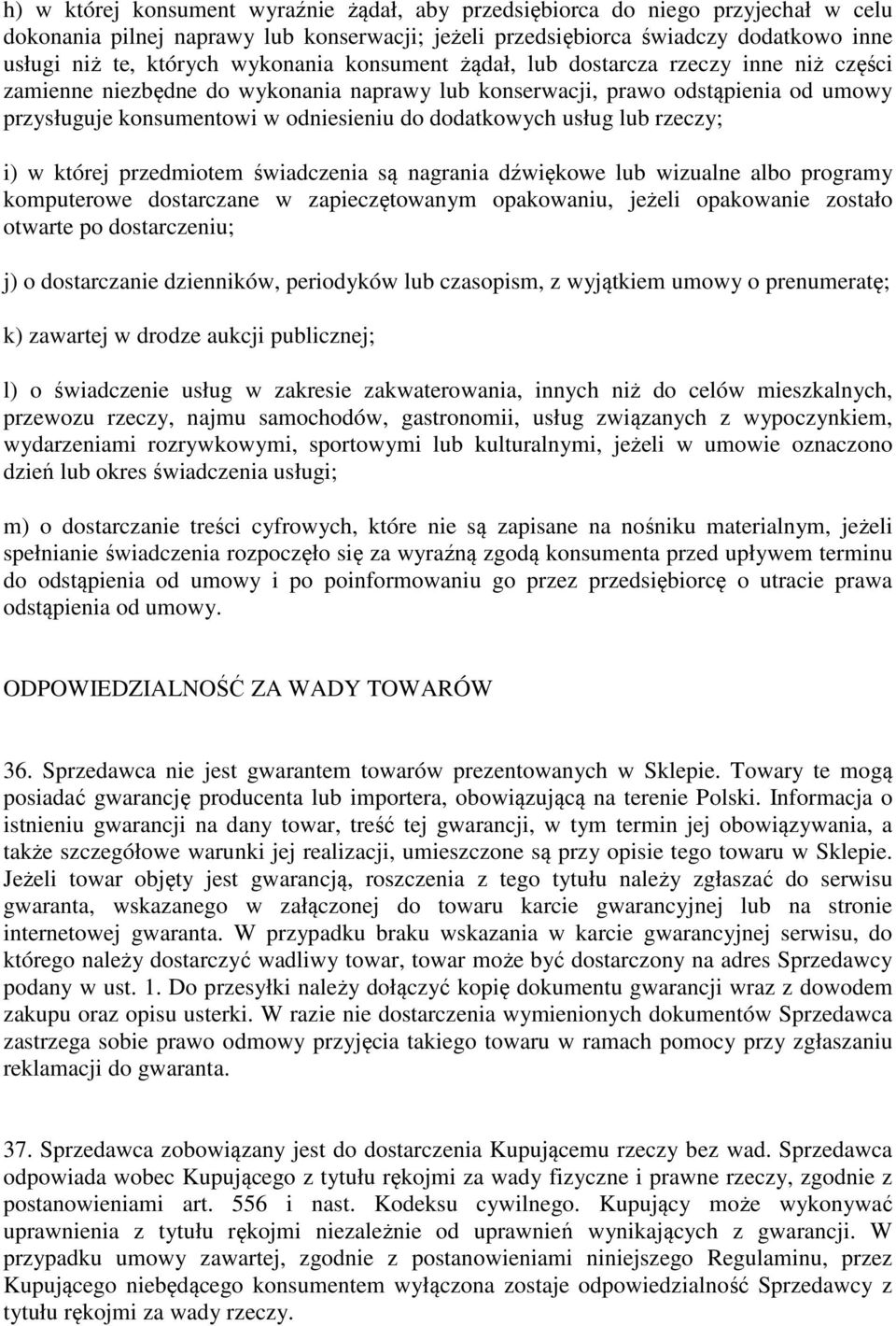 dodatkowych usług lub rzeczy; i) w której przedmiotem świadczenia są nagrania dźwiękowe lub wizualne albo programy komputerowe dostarczane w zapieczętowanym opakowaniu, jeżeli opakowanie zostało