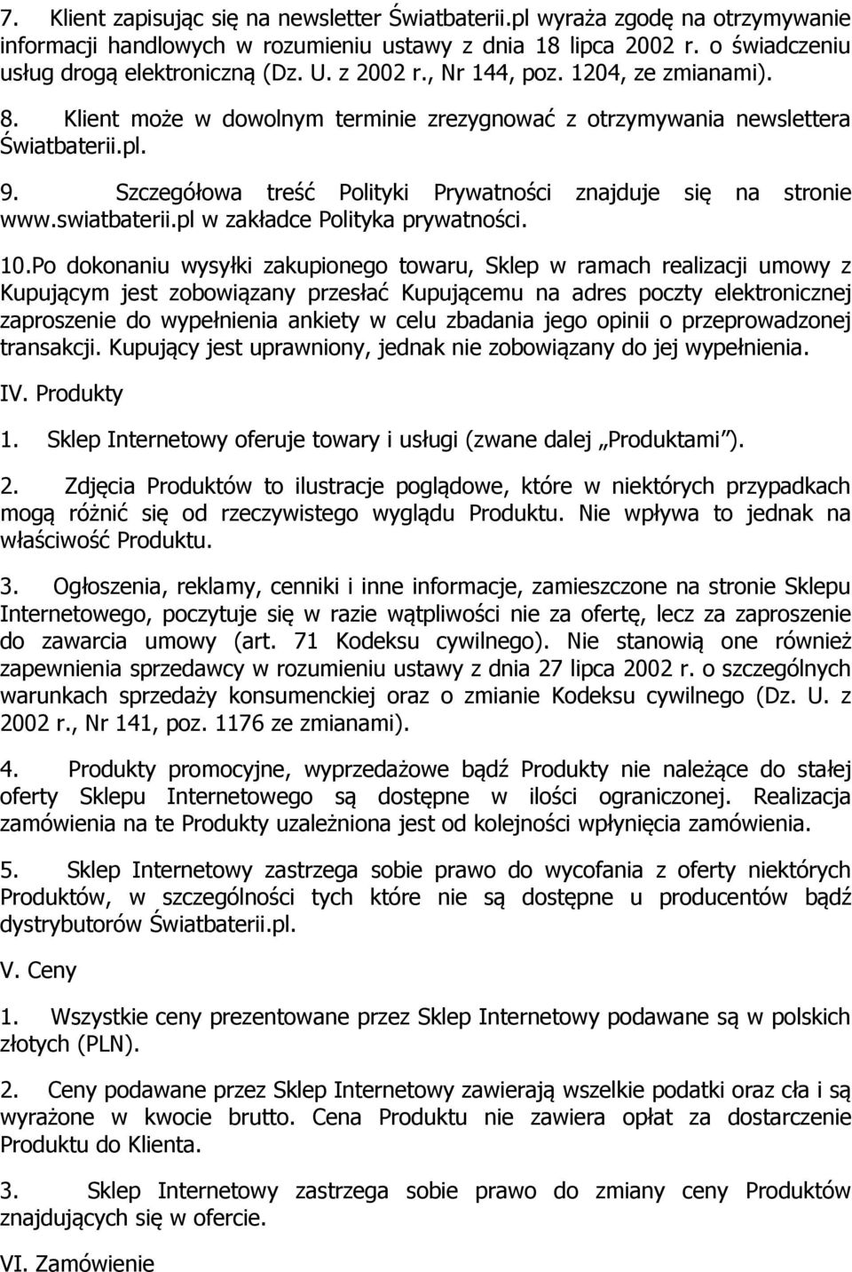 Szczegółowa treść Polityki Prywatności znajduje się na stronie www.swiatbaterii.pl w zakładce Polityka prywatności. 10.