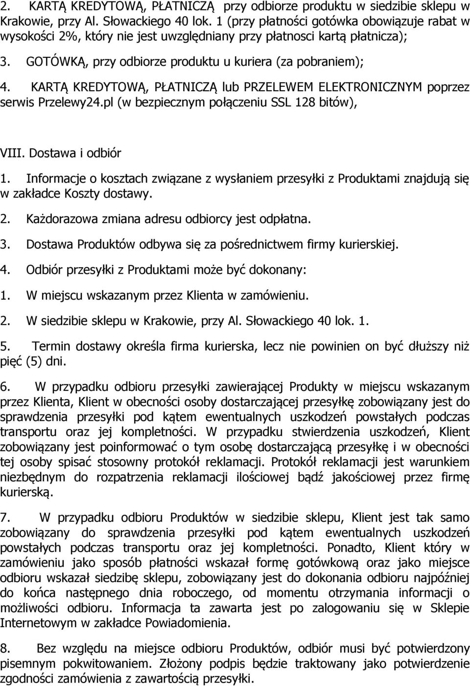 KARTĄ KREDYTOWĄ, PŁATNICZĄ lub PRZELEWEM ELEKTRONICZNYM poprzez serwis Przelewy24.pl (w bezpiecznym połączeniu SSL 128 bitów), VIII. Dostawa i odbiór 1.