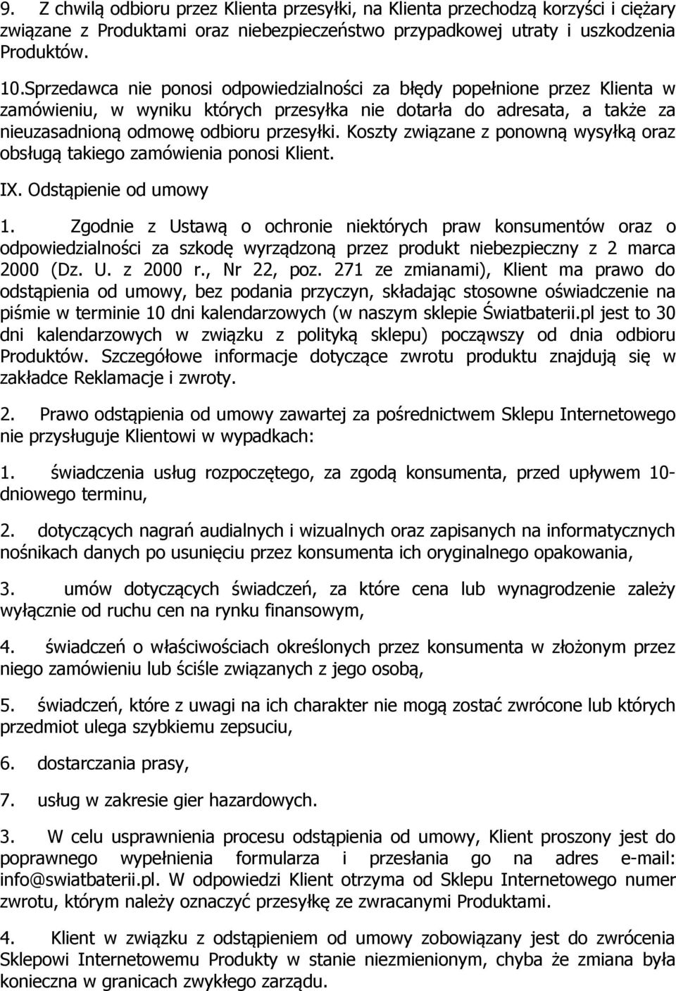 Koszty związane z ponowną wysyłką oraz obsługą takiego zamówienia ponosi Klient. IX. Odstąpienie od umowy 1.