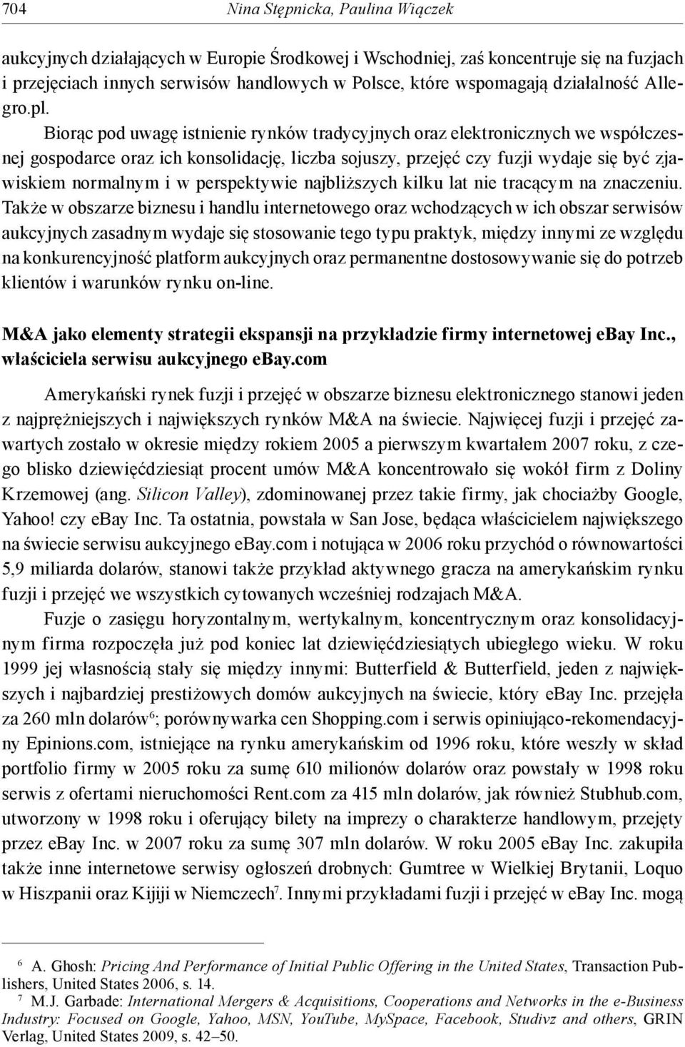 Biorąc pod uwagę istnienie rynków tradycyjnych oraz elektronicznych we współczesnej gospodarce oraz ich konsolidację, liczba sojuszy, przejęć czy fuzji wydaje się być zjawiskiem normalnym i w