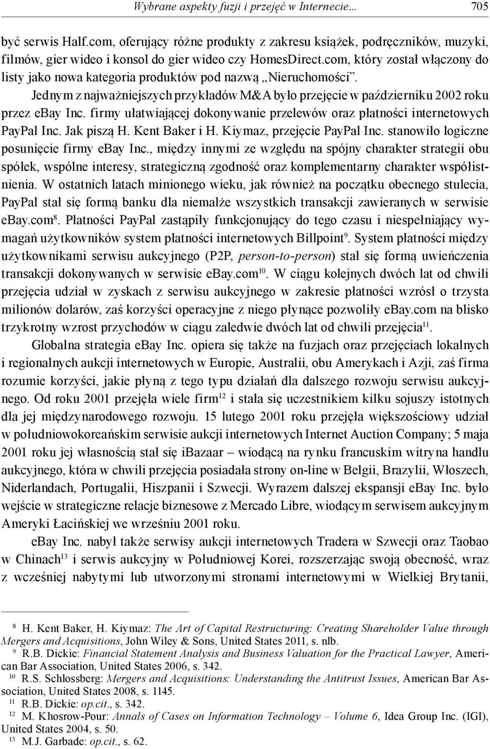 firmy ułatwiającej dokonywanie przelewów oraz płatności internetowych PayPal Inc. Jak piszą H. Kent Baker i H. Kiymaz, przejęcie PayPal Inc. stanowiło logiczne posunięcie firmy ebay Inc.