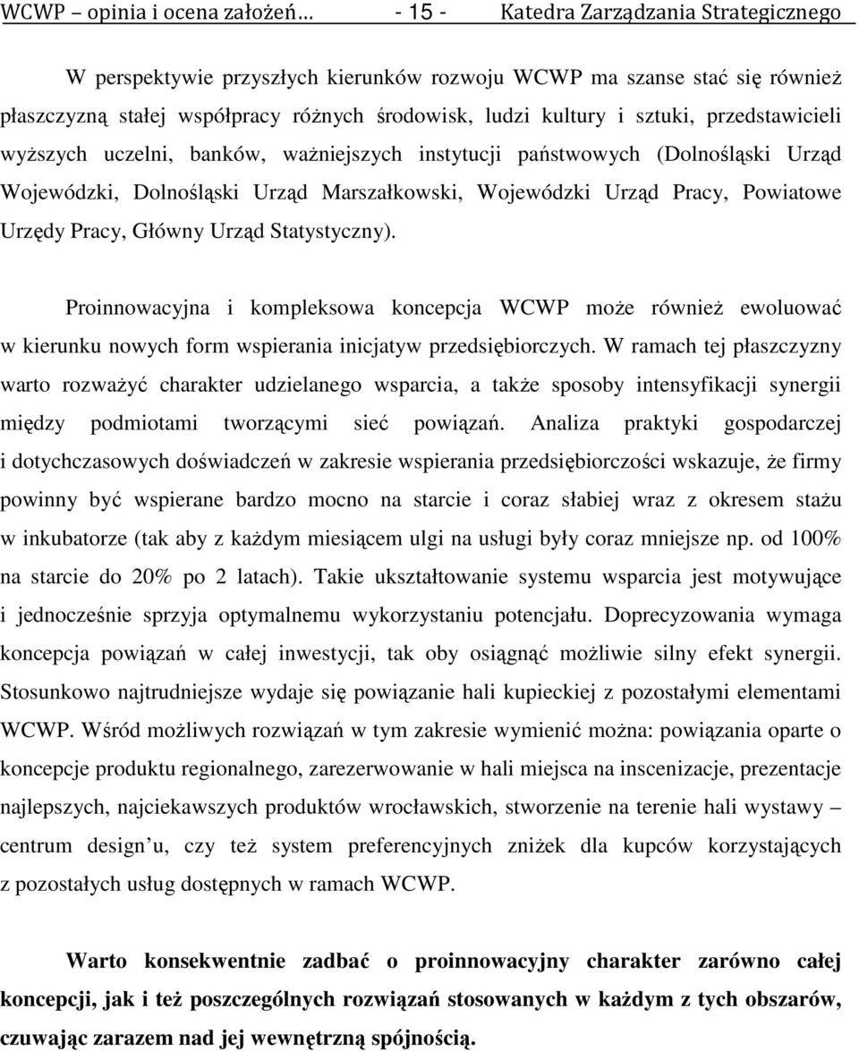 Urzędy Pracy, Główny Urząd Statystyczny). Proinnowacyjna i kompleksowa koncepcja WCWP moŝe równieŝ ewoluować w kierunku nowych form wspierania inicjatyw przedsiębiorczych.