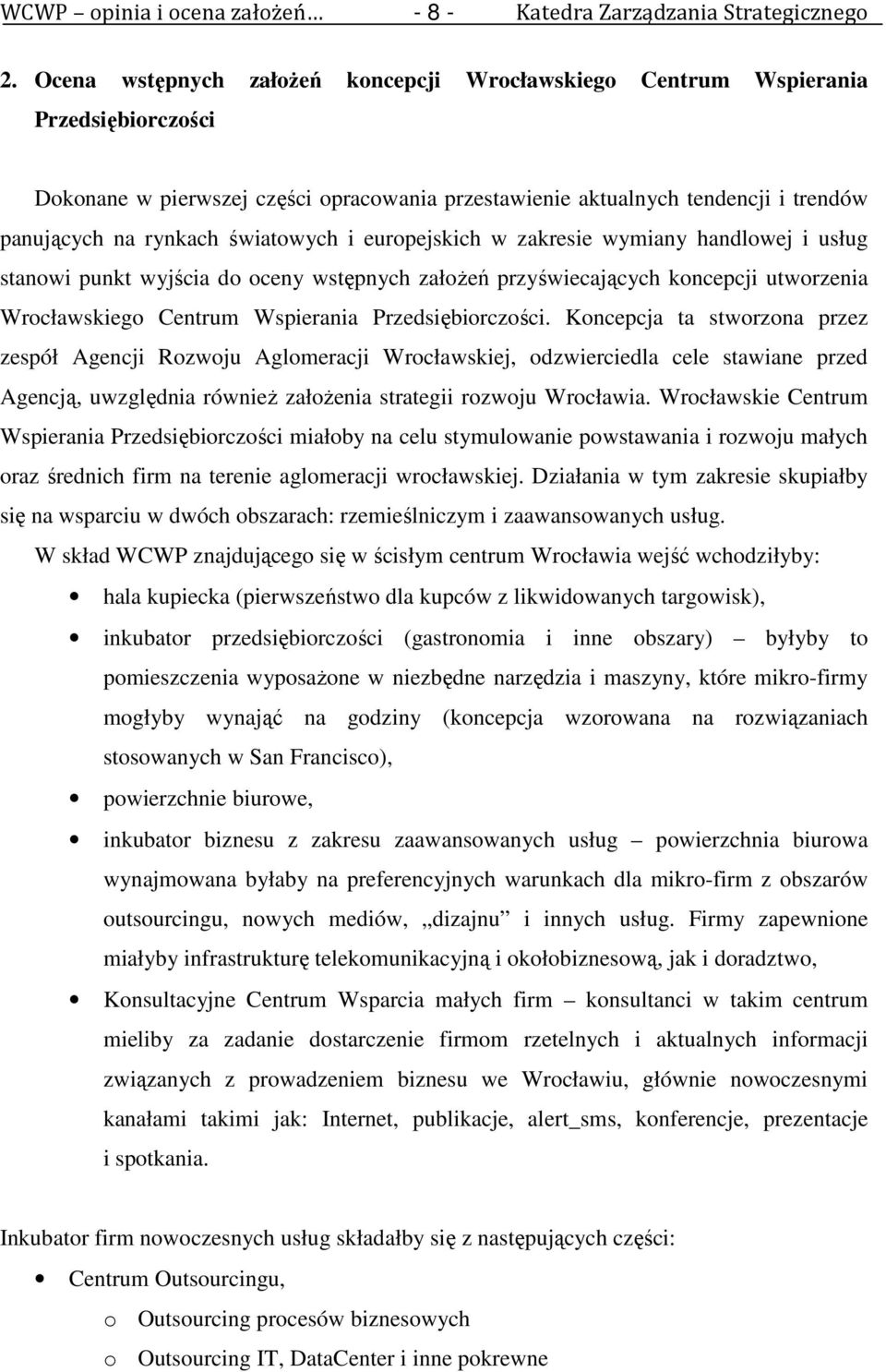 światowych i europejskich w zakresie wymiany handlowej i usług stanowi punkt wyjścia do oceny wstępnych załoŝeń przyświecających koncepcji utworzenia Wrocławskiego Centrum Wspierania